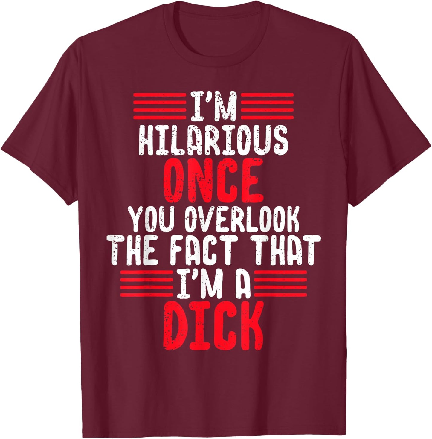 I'm A Hilarious Dick-Vulgar Profanity Adult Language T-Shirt - T-Shirt | Maroon