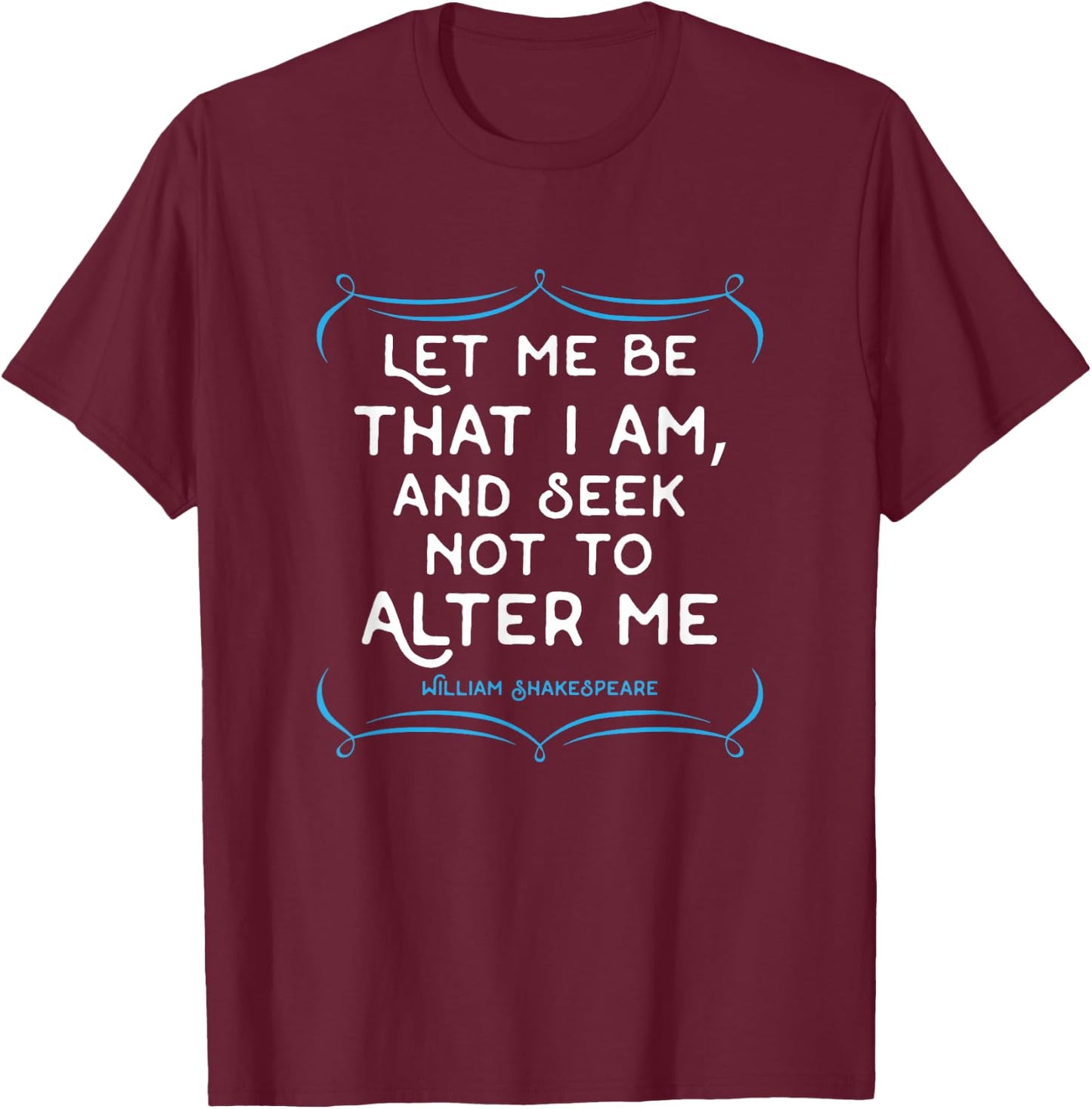 Shakespeare quote . Let me be that I am gift T-Shirt - T-Shirt | Maroon