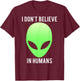 I don't believe in humans funny alien space gift T-Shirt - T-Shirt | Maroon