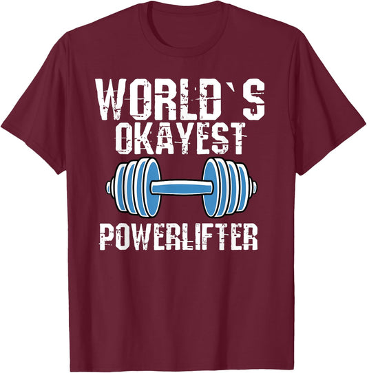 Worlds Okayest Powerlifter Funny Powerlifting Fans T-Shirt - T-Shirt | Maroon