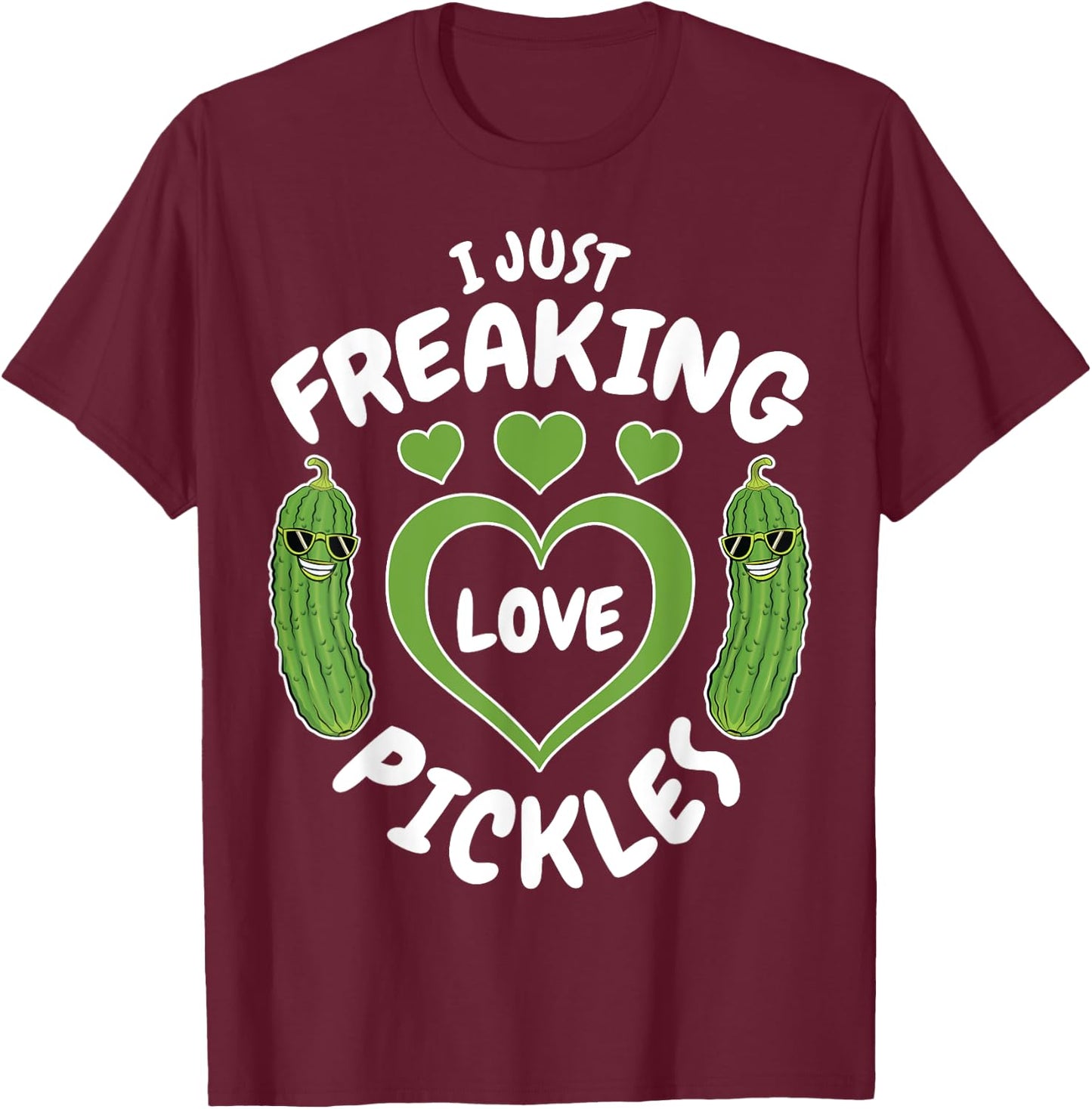 I Just Freaking Love Pickles Funny Pickle Lover Shirt Gifts T-Shirt - T-Shirt | Maroon