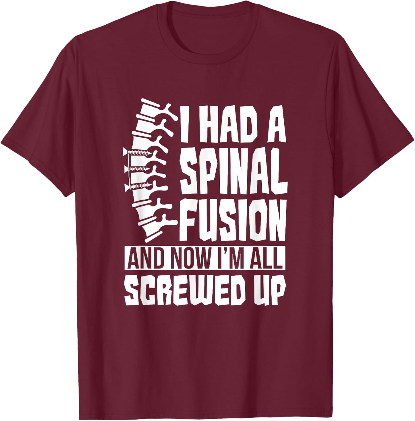 Spinal Fusion All Screwed Up - Spine Surgery Survivor Gift T-Shirt - T-Shirt | Maroon