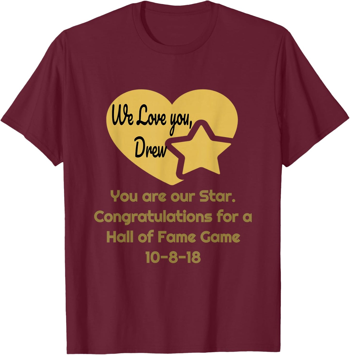 We Love you Drew on heart w/star congrats f/Hall ofFame Game T-Shirt - T-Shirt | Maroon