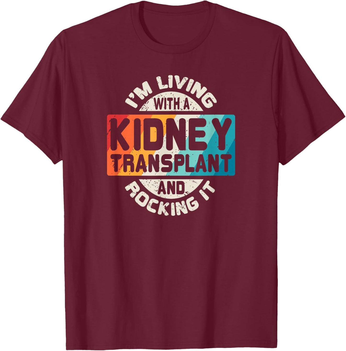 Kidney Transplant T Shirt Organ Recipient Survivor Gift T-Shirt - T-Shirt | Maroon