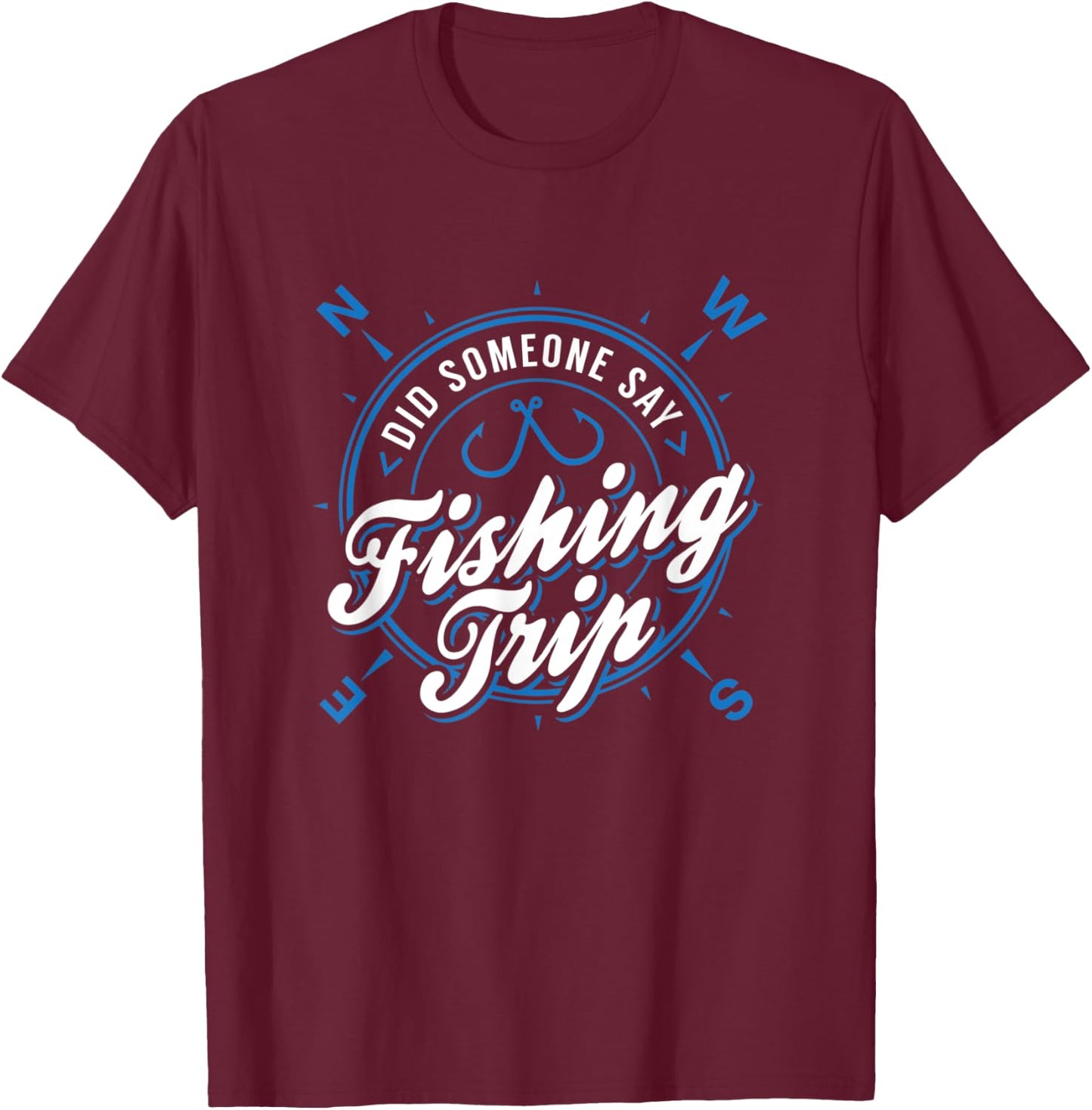 Lake & River Fishing - Did Someone Say Fishing Trip T-Shirt - T-Shirt | Maroon