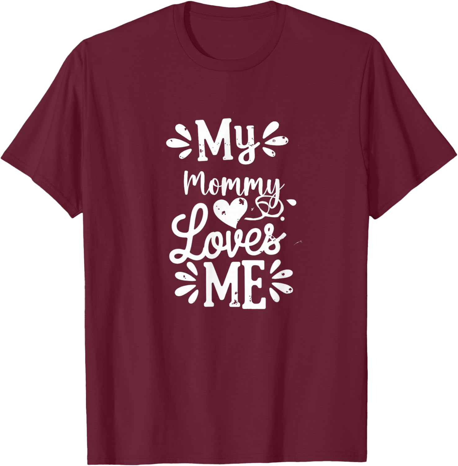 My Mommy Loves Me T-Shirt - T-Shirt | Maroon