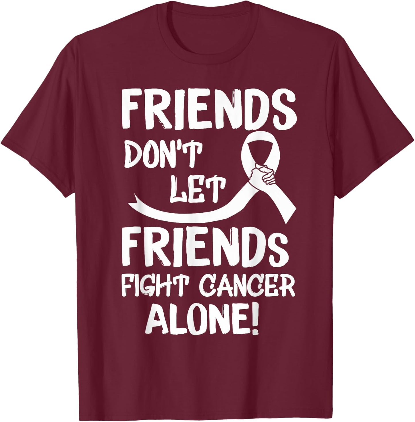 Friends Dont Let Friends Fight Lung Cancer Alone T-Shirt - T-Shirt | Maroon