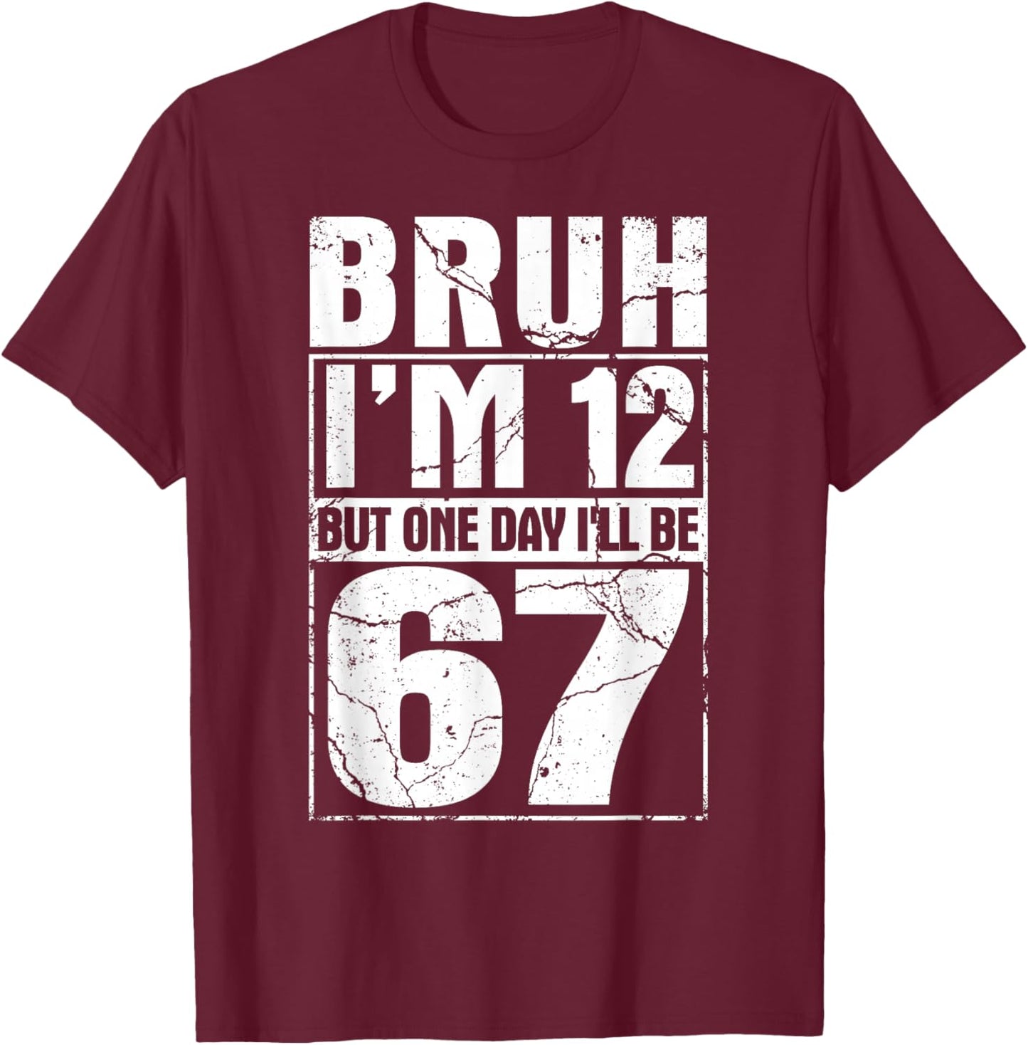 Bruh I'm 12 But One-Day I'll Be 67 Retro 12th Birthday Kids T-Shirt - T-Shirt | Maroon
