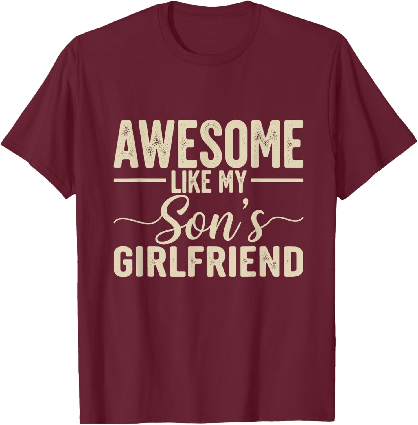 Awesome Like My Son's Girlfriend Funny Parent Fathers Day T-Shirt - T-Shirt | Maroon