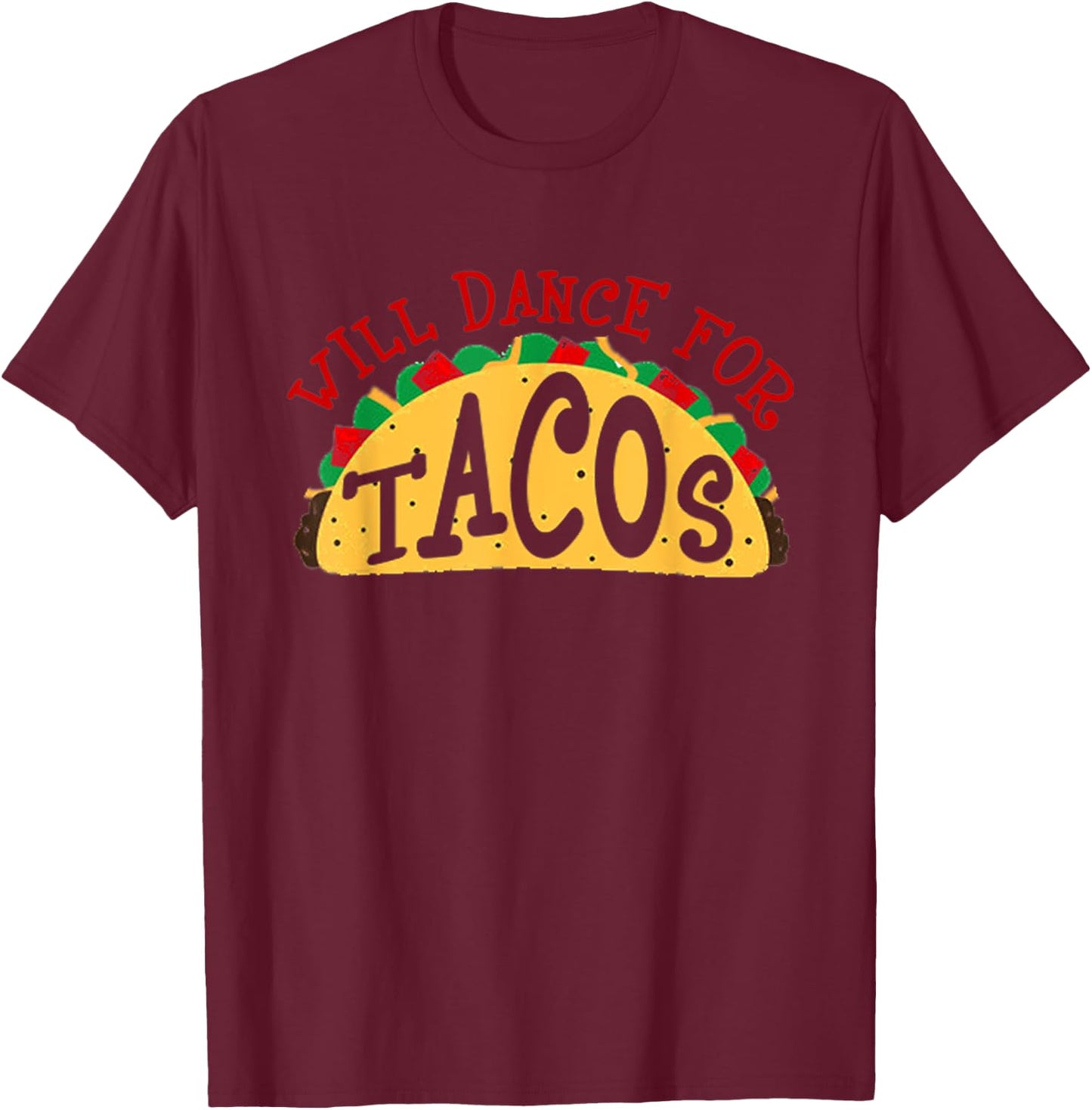 Will Dance For Tacos I Love Tacos Shirt T-Shirt - T-Shirt | Maroon