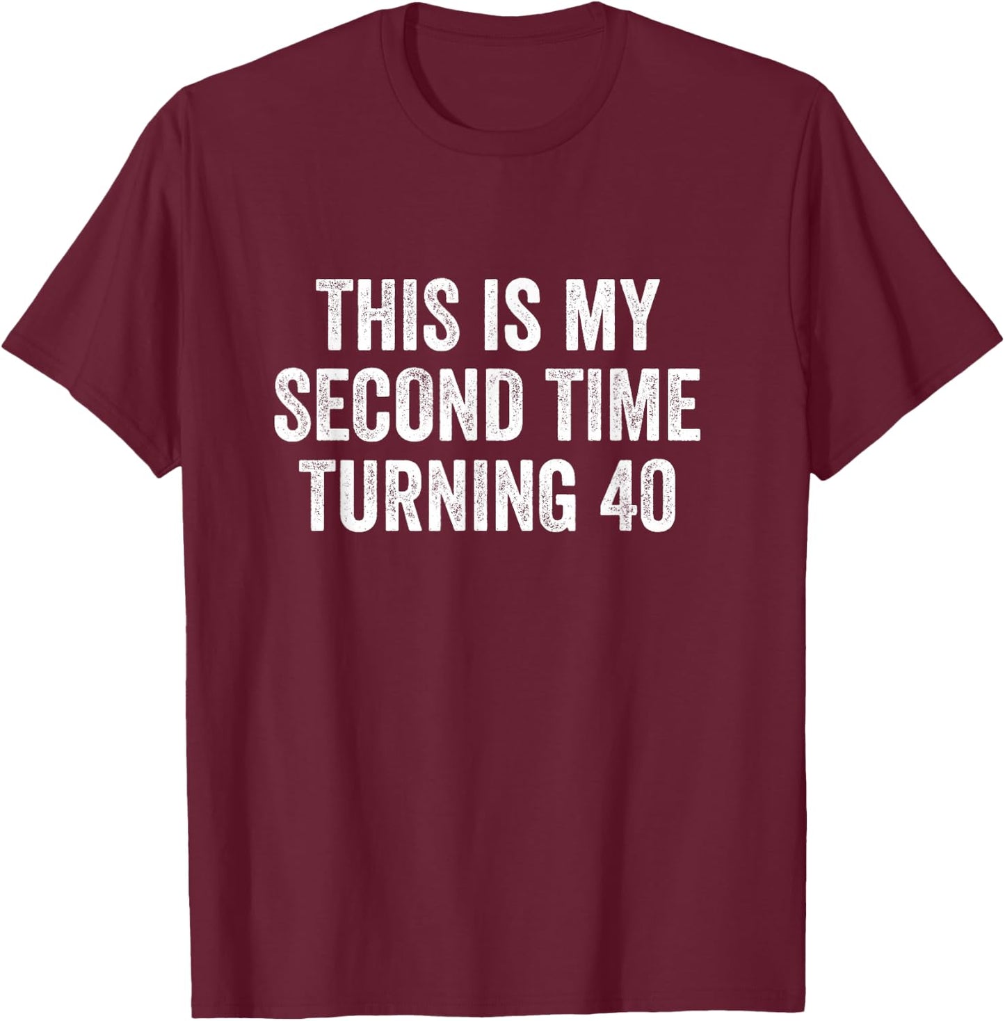 This My Second Time Turning 40 Funny 80th Birthday Old Gift T-Shirt - T-Shirt | Maroon
