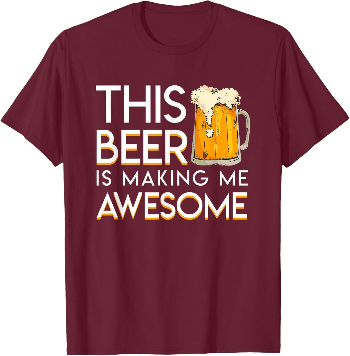 This Beer Is Making Me Awesome Cool Beer Lover Gift Shirt T-Shirt - T-Shirt | Maroon