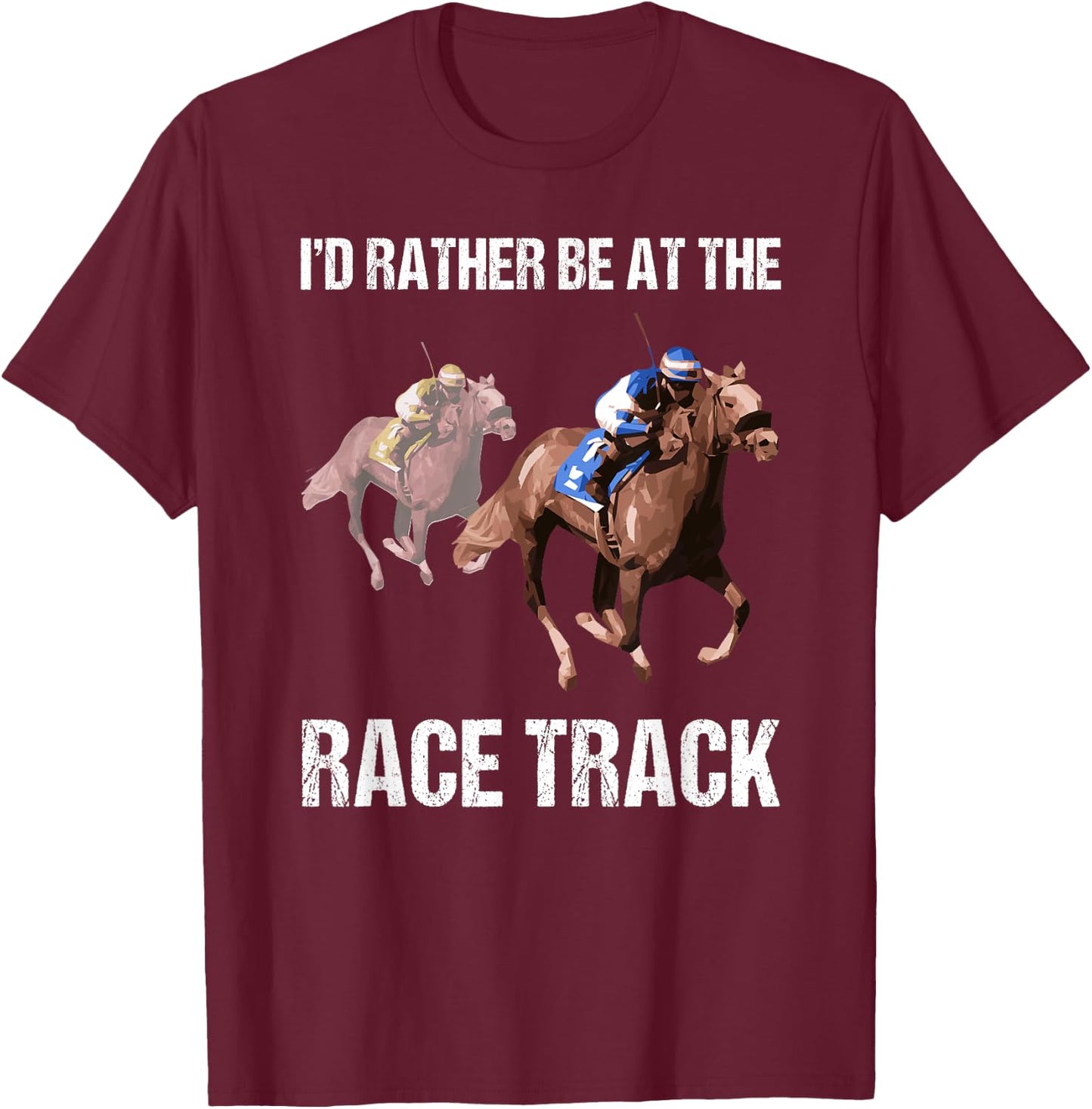 Horse Racing Shirt Race Track Funny Quote Gift T-Shirt - T-Shirt | Maroon