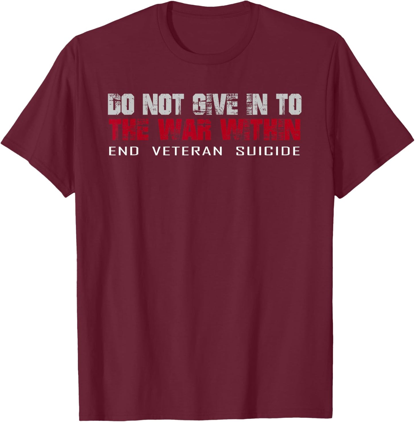 Do Not Give In To The War Within End Veteran Suicide T-Shirt - T-Shirt | Maroon