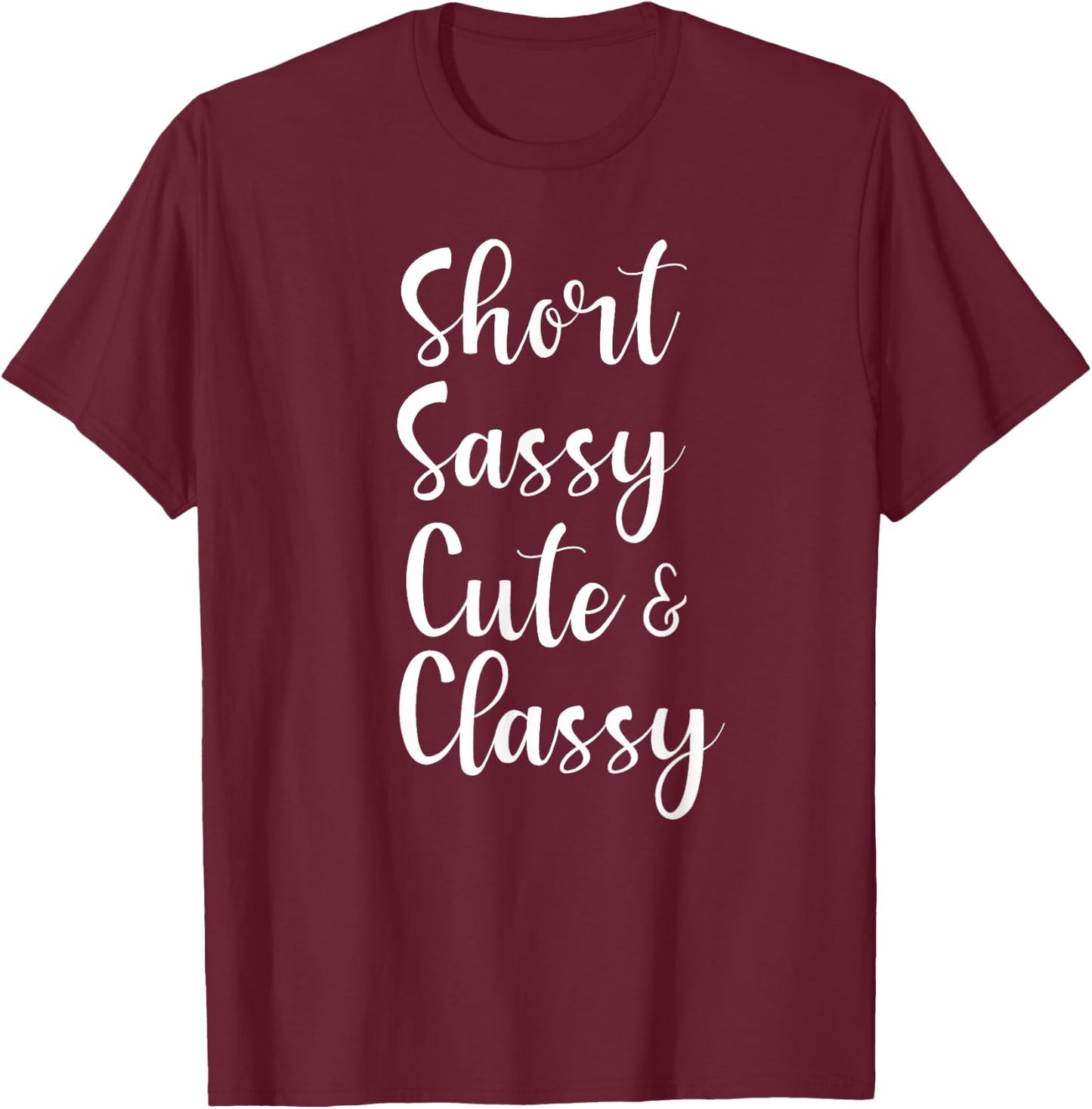 Funny Short Sassy Cute & Classy Funny Family Joke T-Shirt - T-Shirt | Maroon