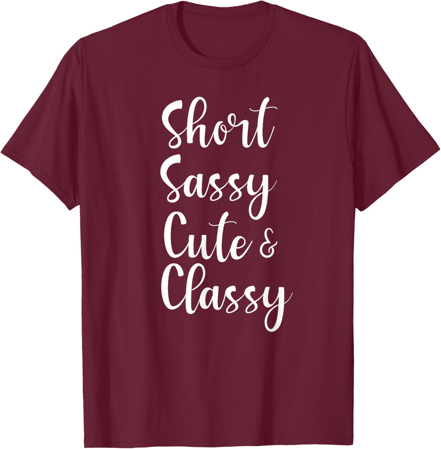 Funny Short Sassy Cute & Classy Funny Family Joke T-Shirt - T-Shirt | Maroon