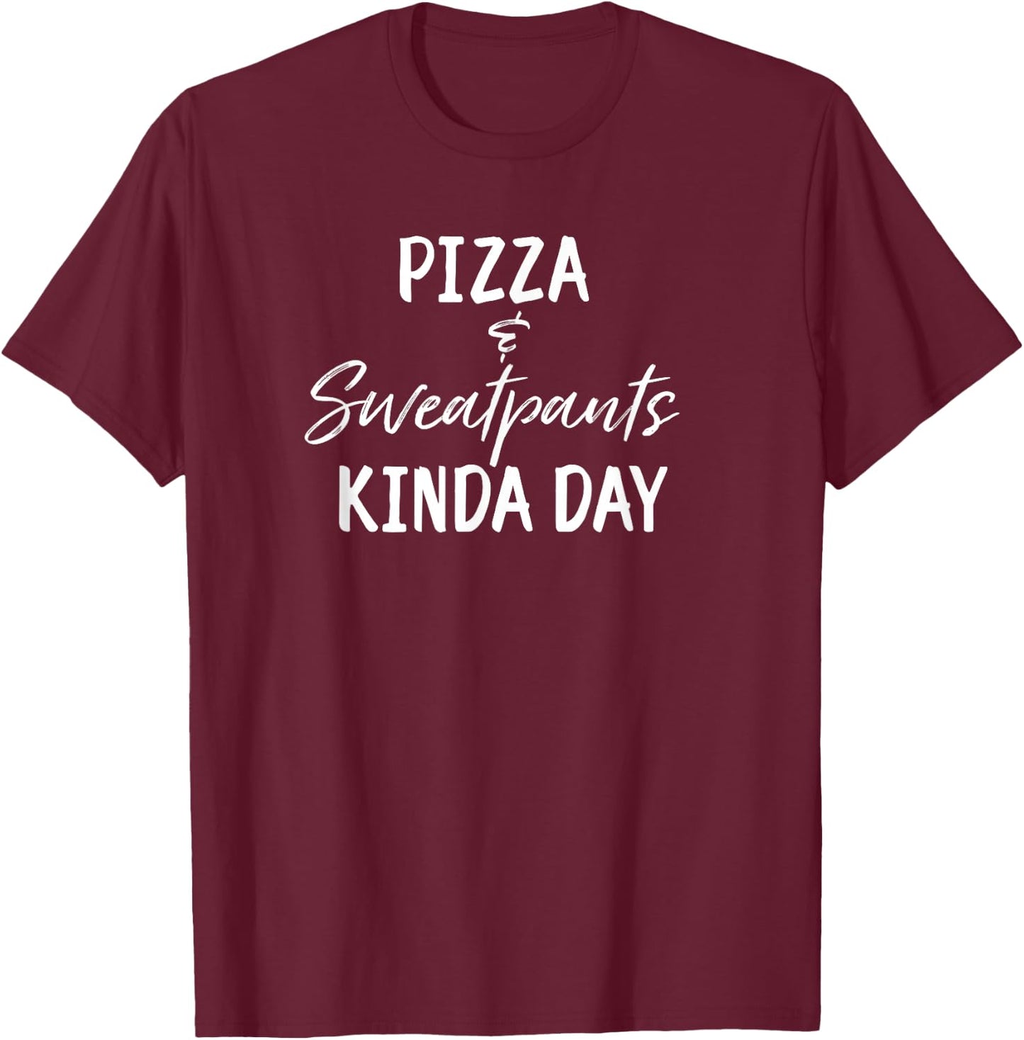 Funny Chill Day Pizza and Sweatpants Kinda Day T-Shirt - T-Shirt | Maroon