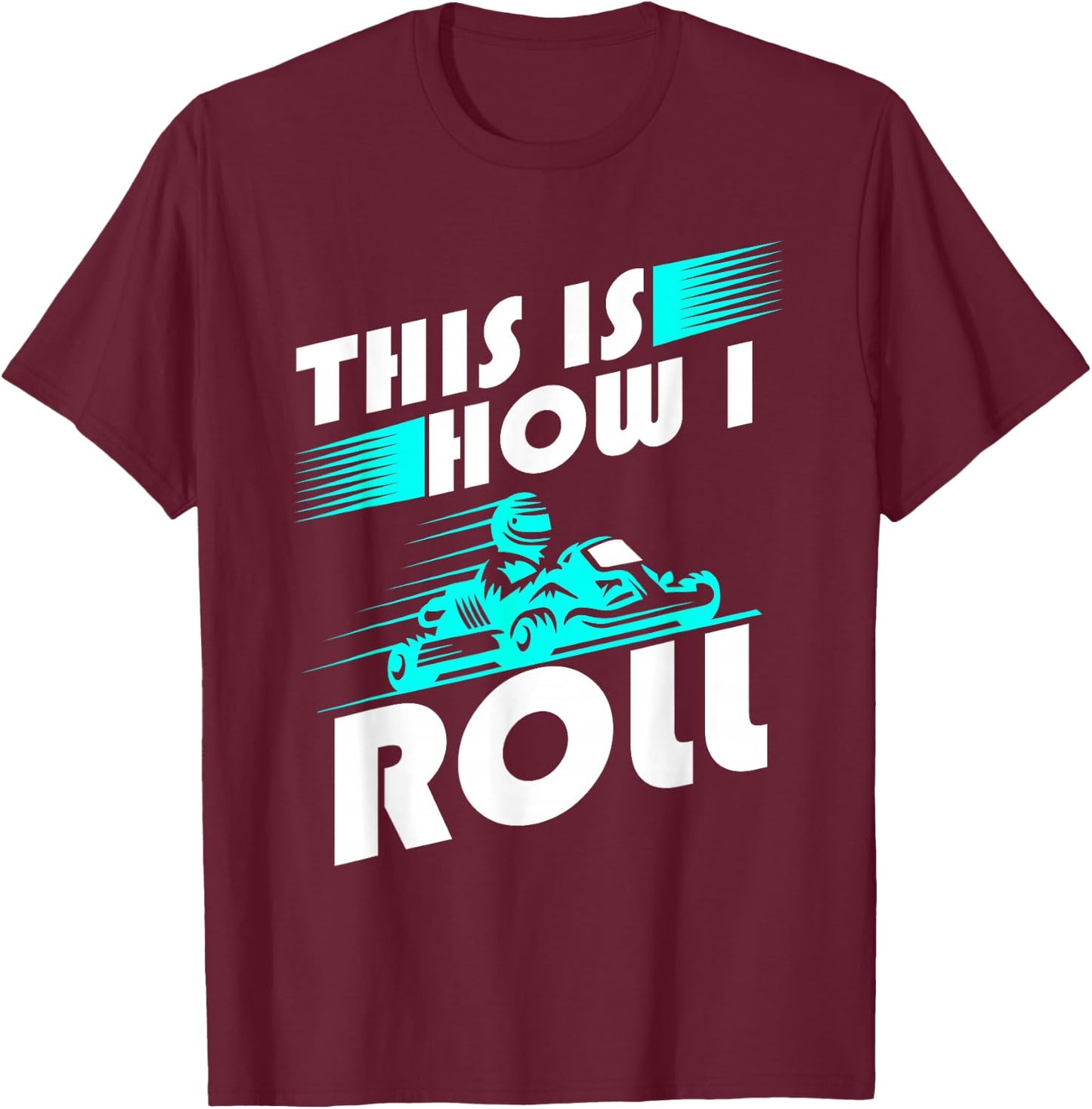 Funny Go Kart Racing Go-Kart How Roll T-Shirt - T-Shirt | Maroon