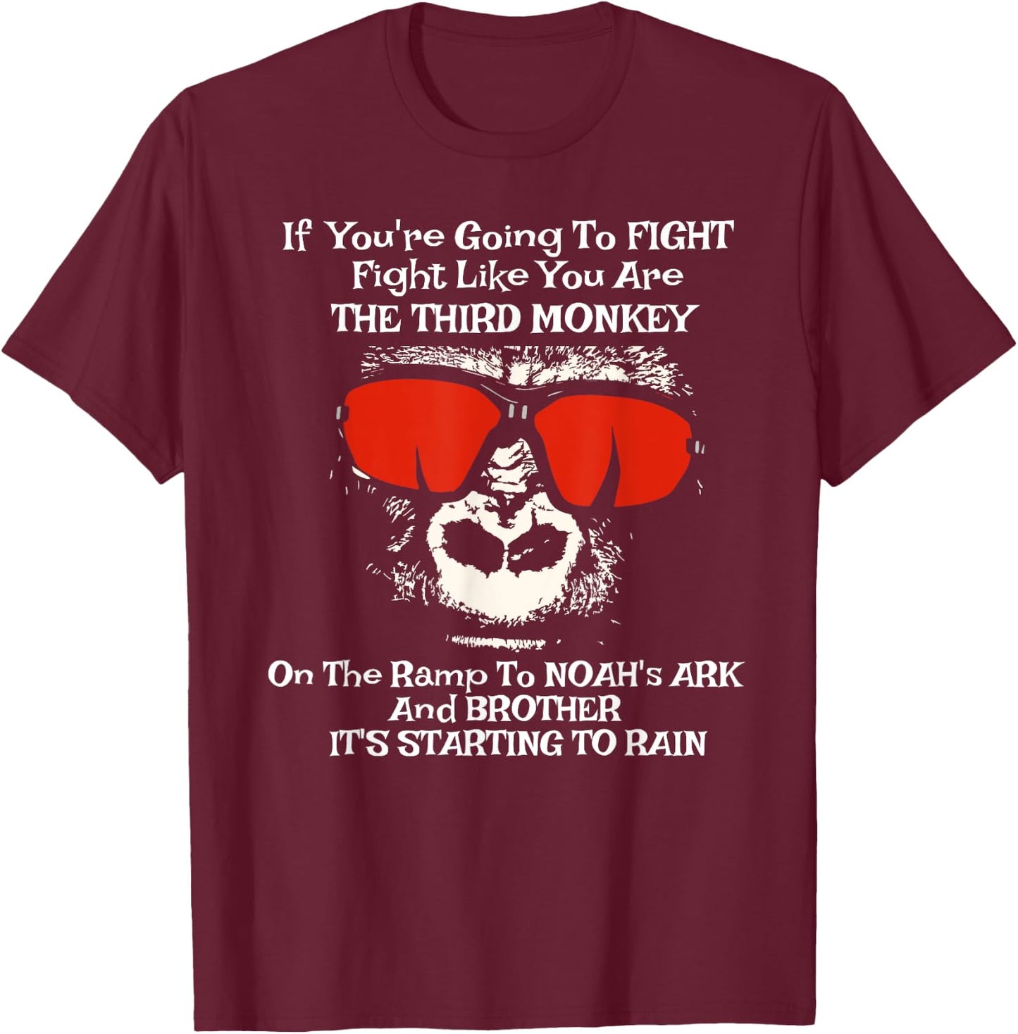 If You're Going To Fight Fight Like The Third Monkey shirt T-Shirt - T-Shirt | Maroon