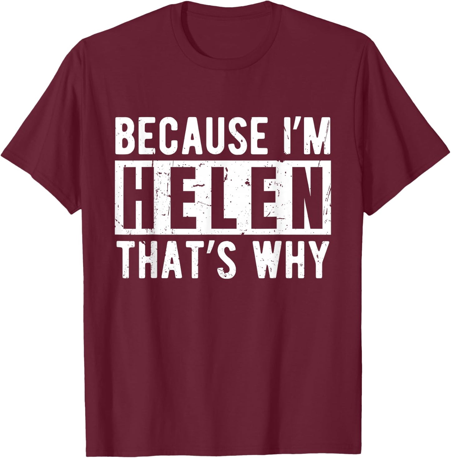 Funny Helen Name Quote Sarcastic Personalized Humor T-Shirt - T-Shirt | Maroon