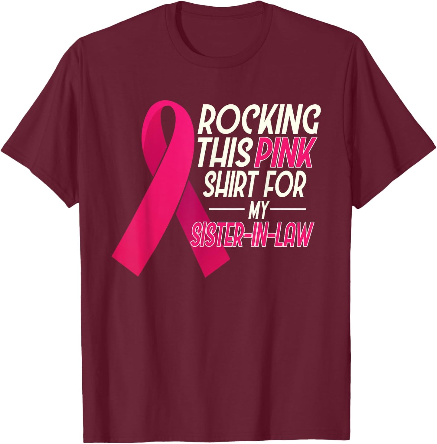 I Wear Pink for my Sister In Law, Breast Cancer Awareness T-Shirt - T-Shirt | Maroon