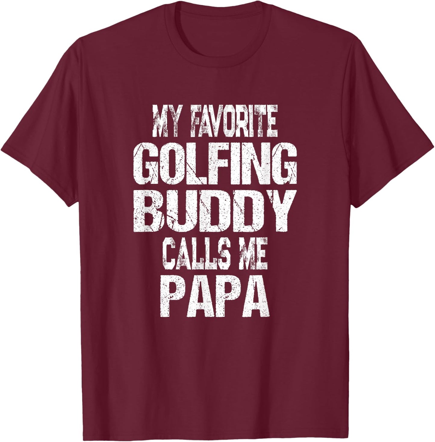 My Favorite Golfing Buddy Calls Me Papa Golfer Gift T-Shirt - T-Shirt | Maroon