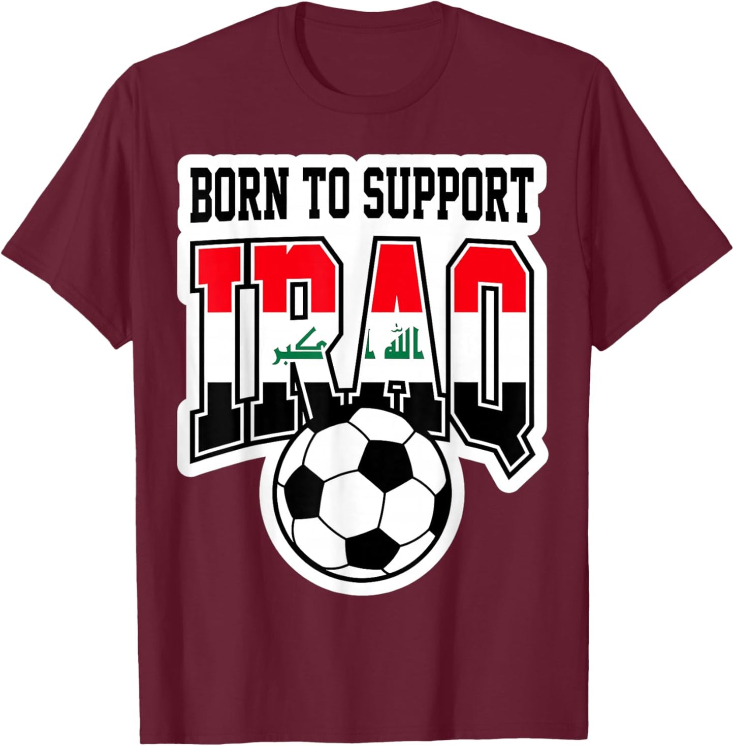 Born to Support Iraq Soccer Football Fan Graphic T-Shirt - T-Shirt | Maroon