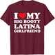 I Love My Big Booty Latina Girlfriend - Funny Boyfriend T-Shirt - T-Shirt | Maroon