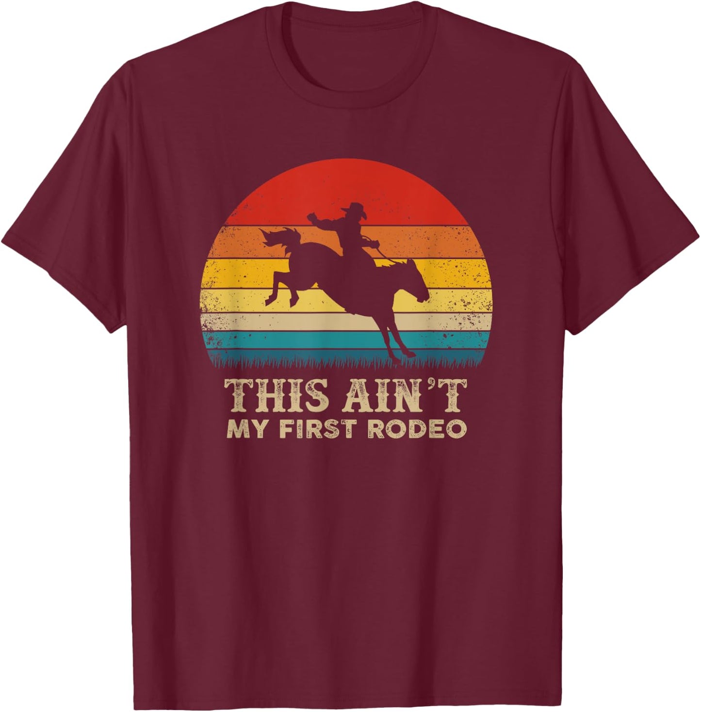This Ain't My First Rodeo - Horse Riding Sunset - Rodeo T-Shirt - T-Shirt | Maroon