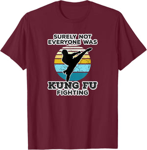 Surely Not Everyone Was Kung Fu Fighting Outfit T-Shirt - T-Shirt | Maroon