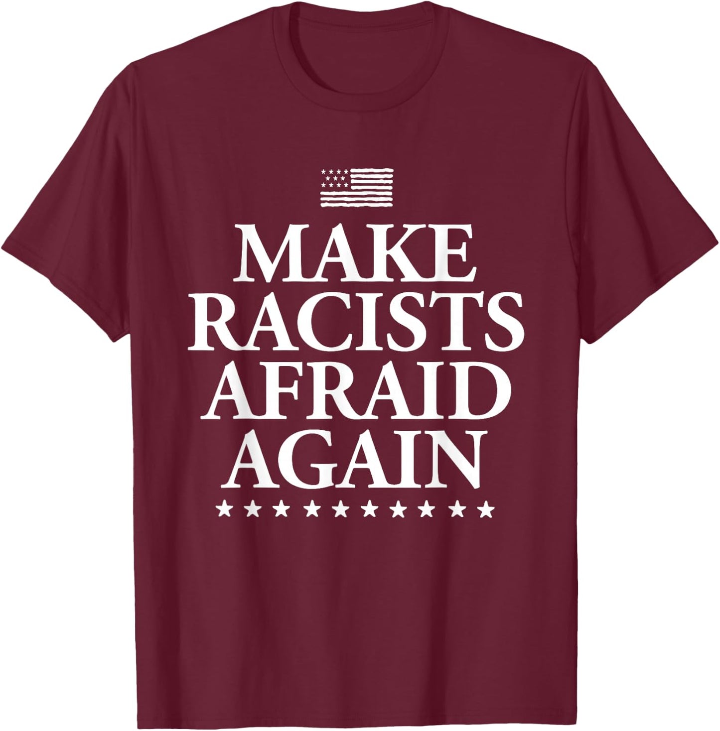 Make Racists Afraid Again - Dump Trump T-Shirt - T-Shirt | Maroon