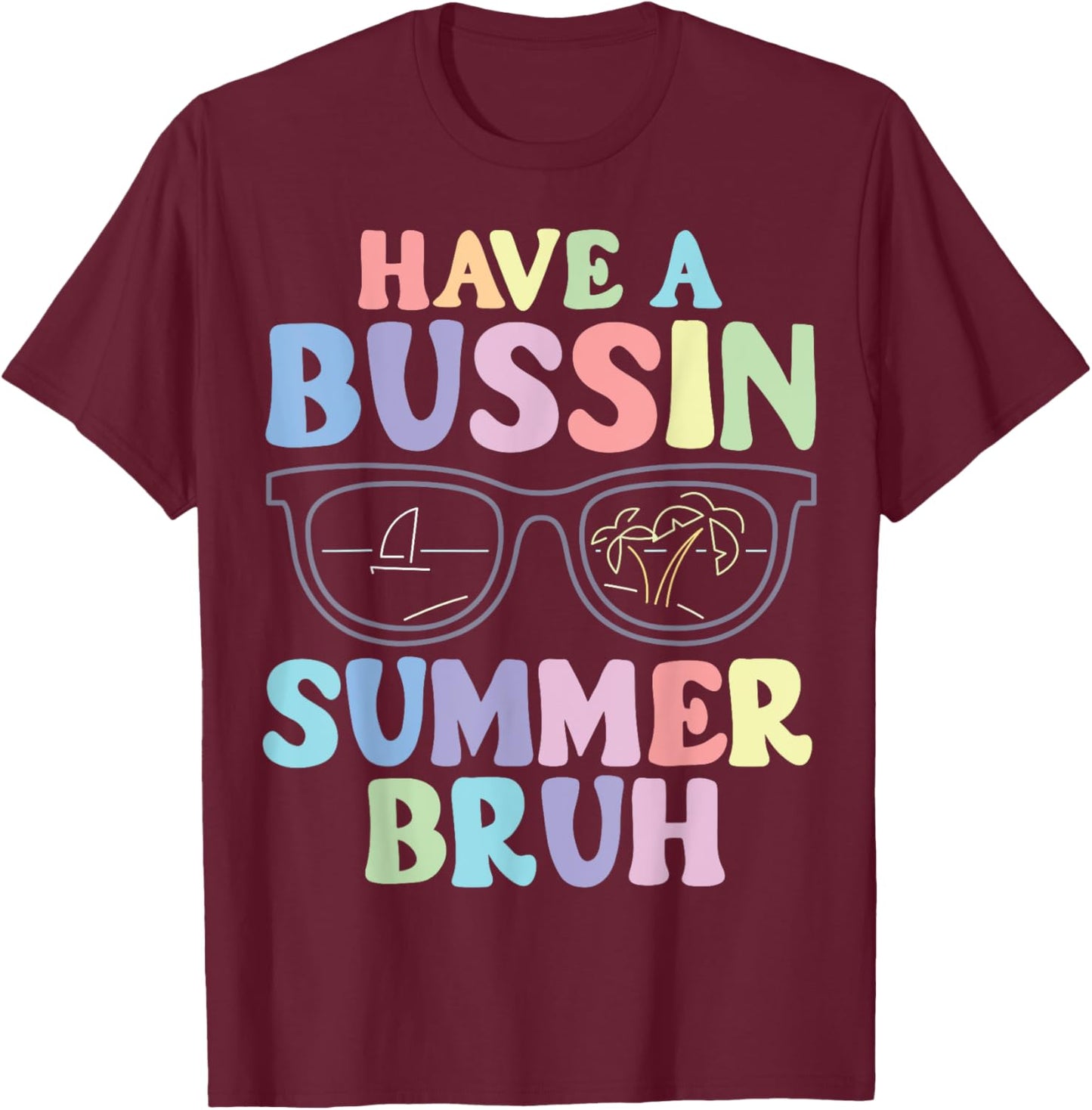 Have A Bussin Summer Bruh Teacher Last Day Of School T-Shirt - T-Shirt | Maroon