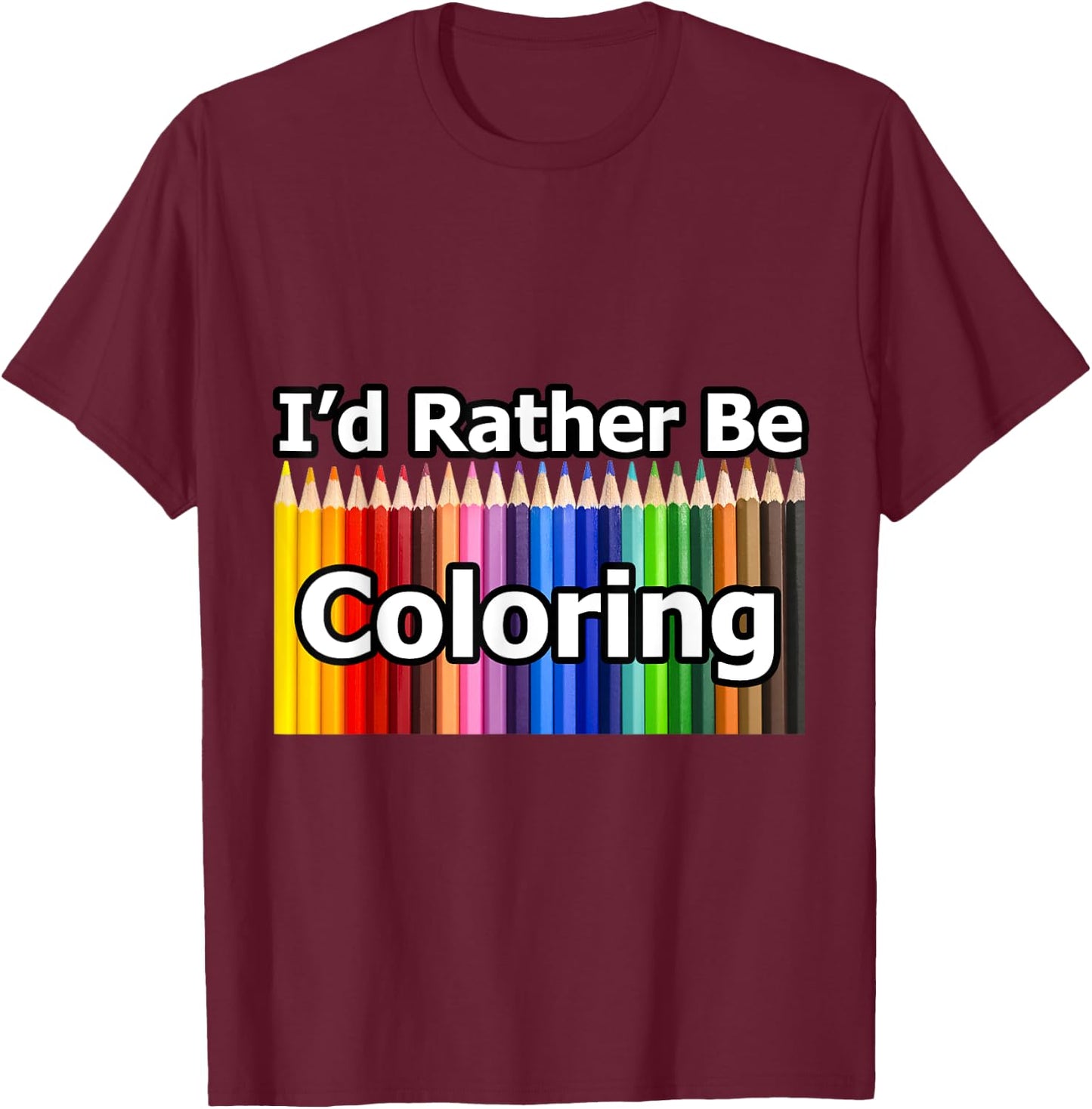 Adult Coloring Book says I'd Rather Be Coloring T-Shirt - T-Shirt | Maroon