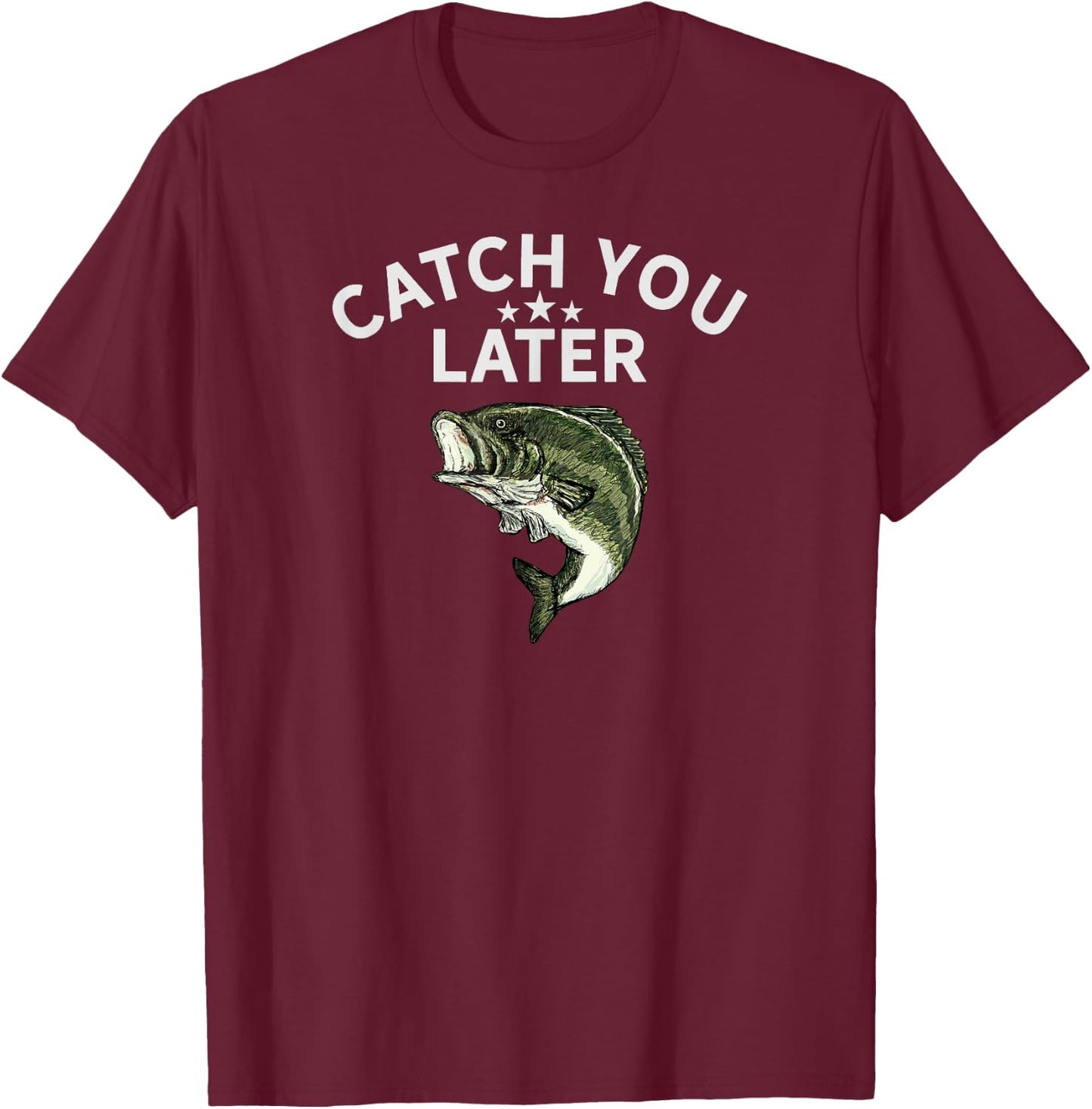 Funny Bass Fishing Catch You Later Dad Joke Pun Fisherman T-Shirt - T-Shirt | Maroon