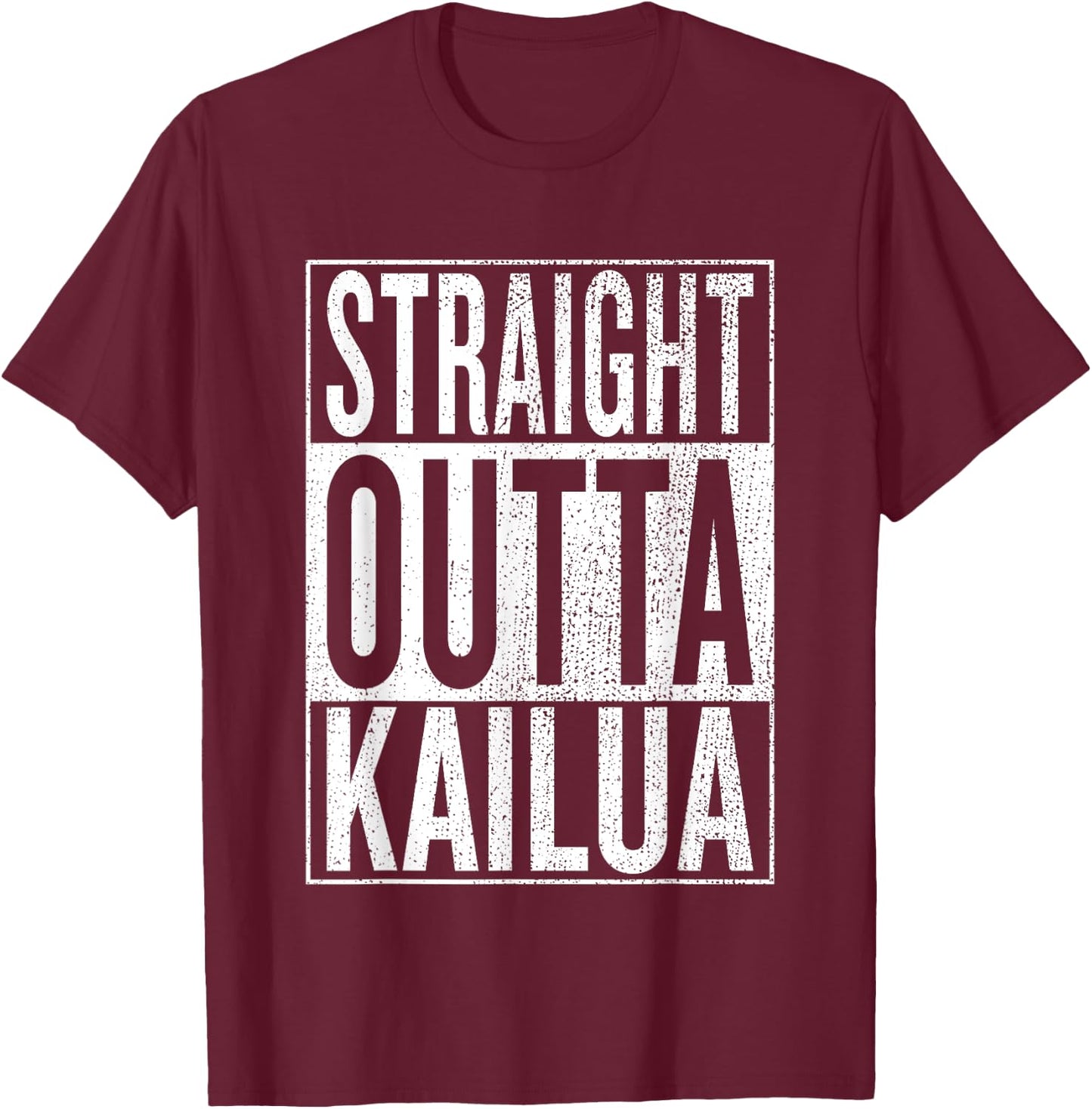 Straight Outta Kailua Great Travel & Gift T-Shirt - T-Shirt | Maroon