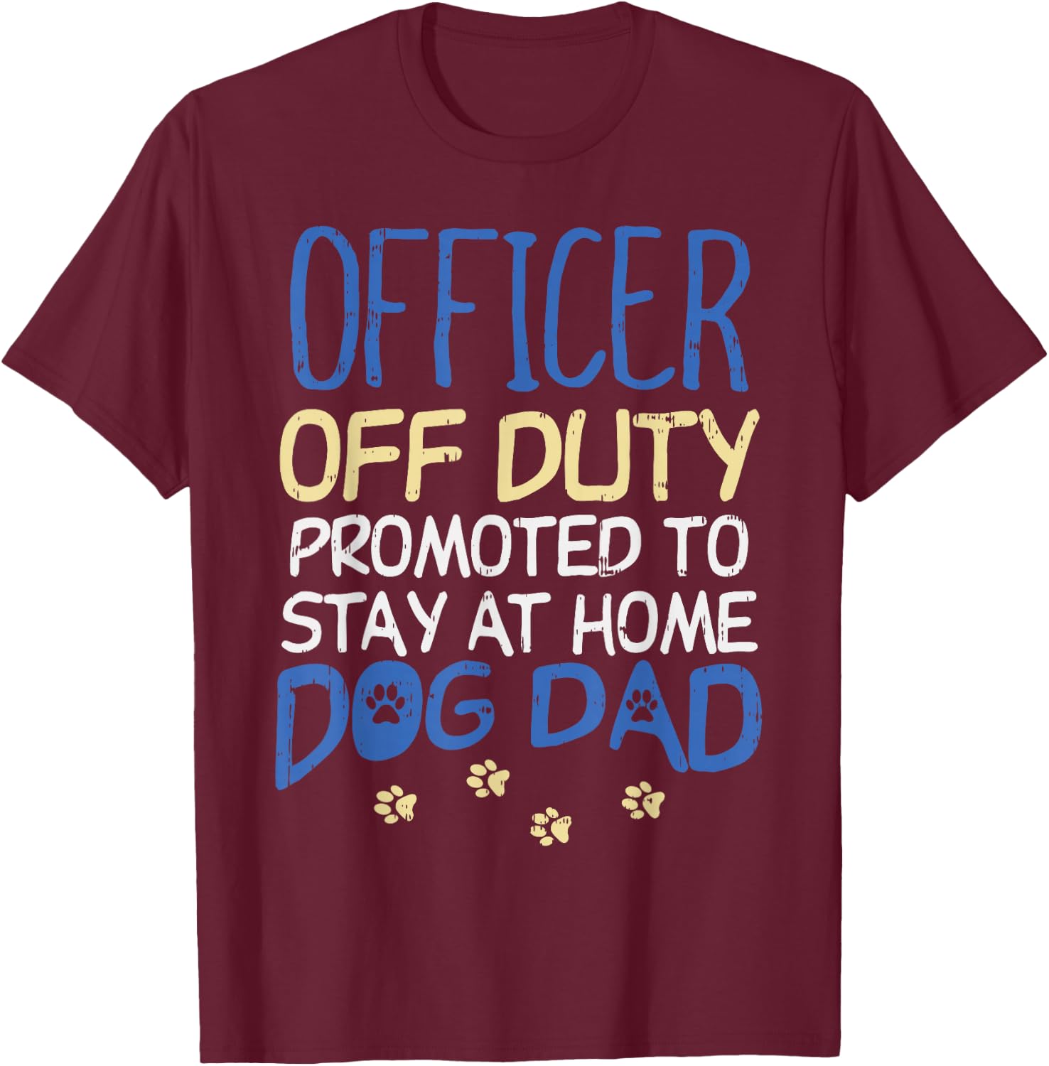 Officer Off Duty Dog Dad Funny Cop Police Retirement Gift T-Shirt - T-Shirt | Maroon