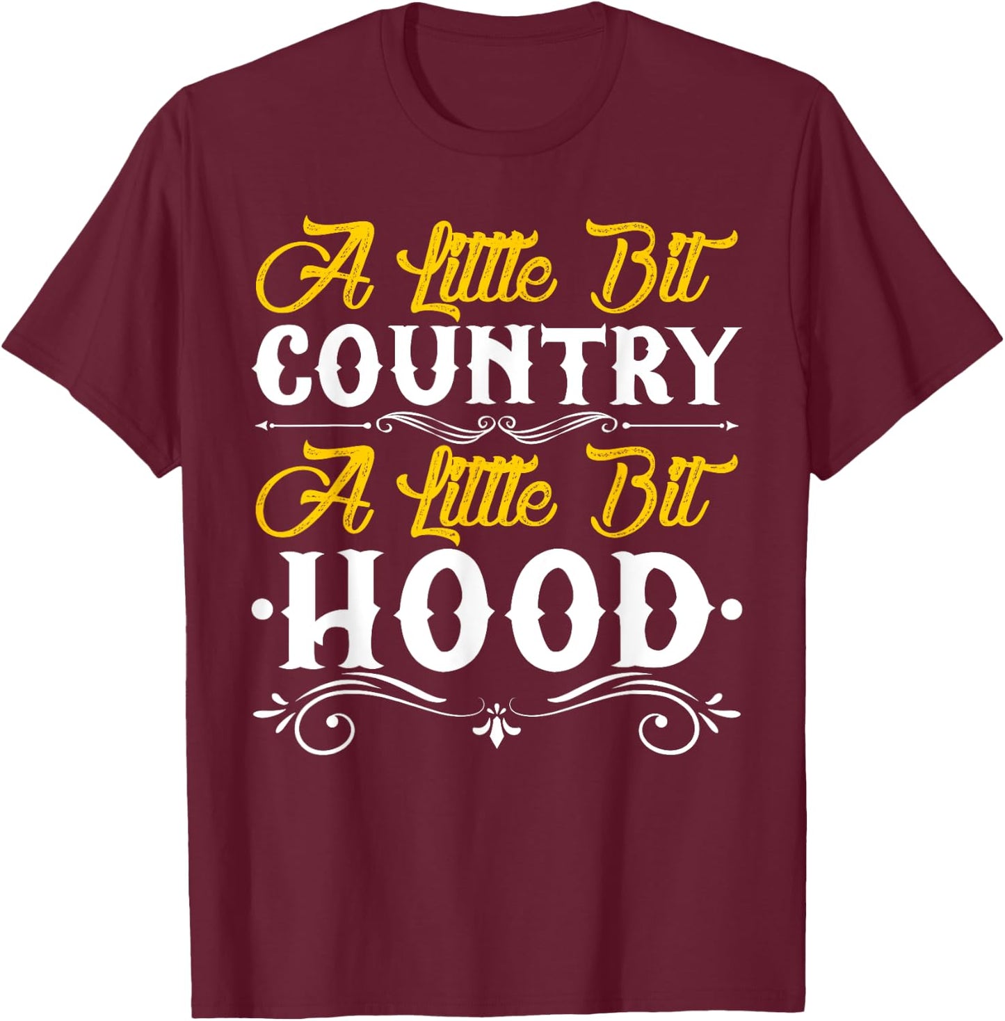 Little Bit Country Little Bit Hood Funny Country Hood T-Shirt - T-Shirt | Maroon