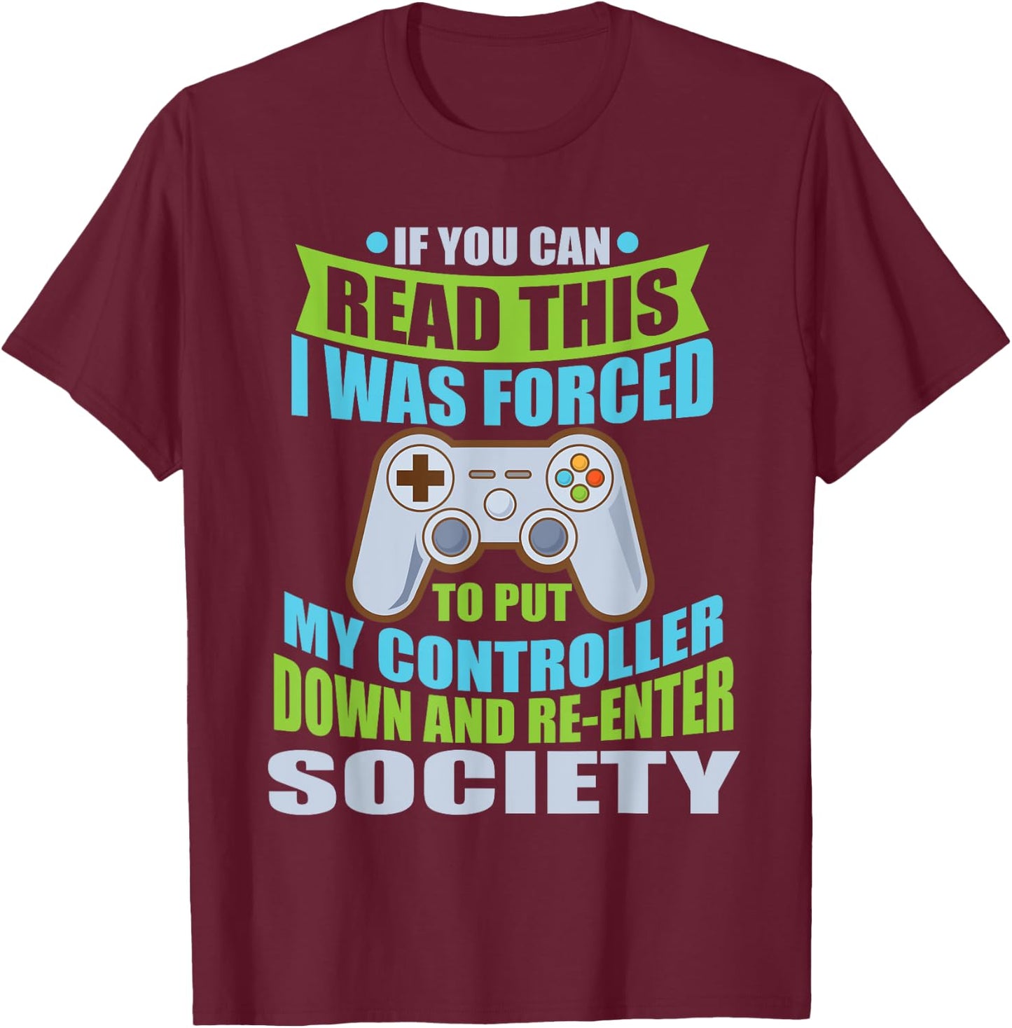 Put Controller Down Re-Enter Society Funny Gamer T-Shirt - T-Shirt | Maroon