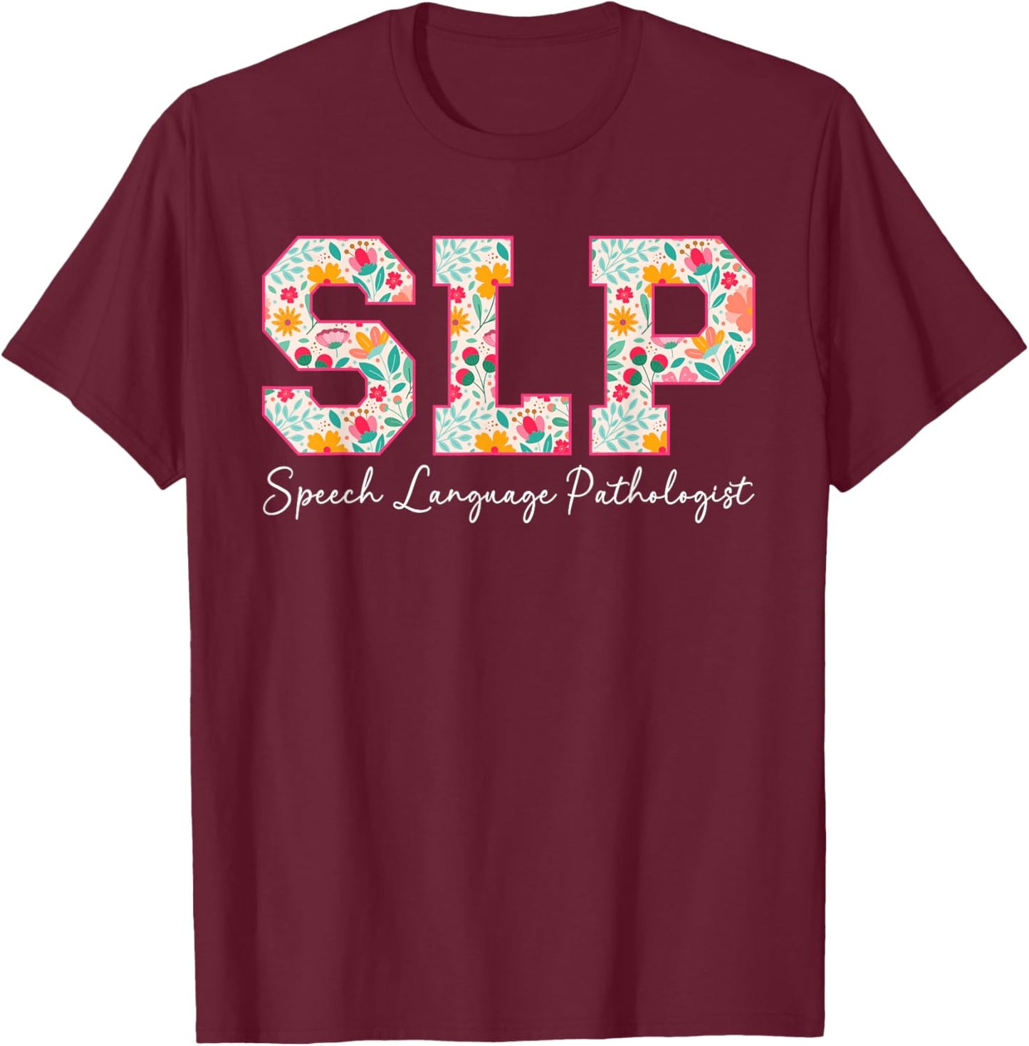 SLP Speech Language Pathologist Speech Language Pathology T-Shirt - T-Shirt | Maroon