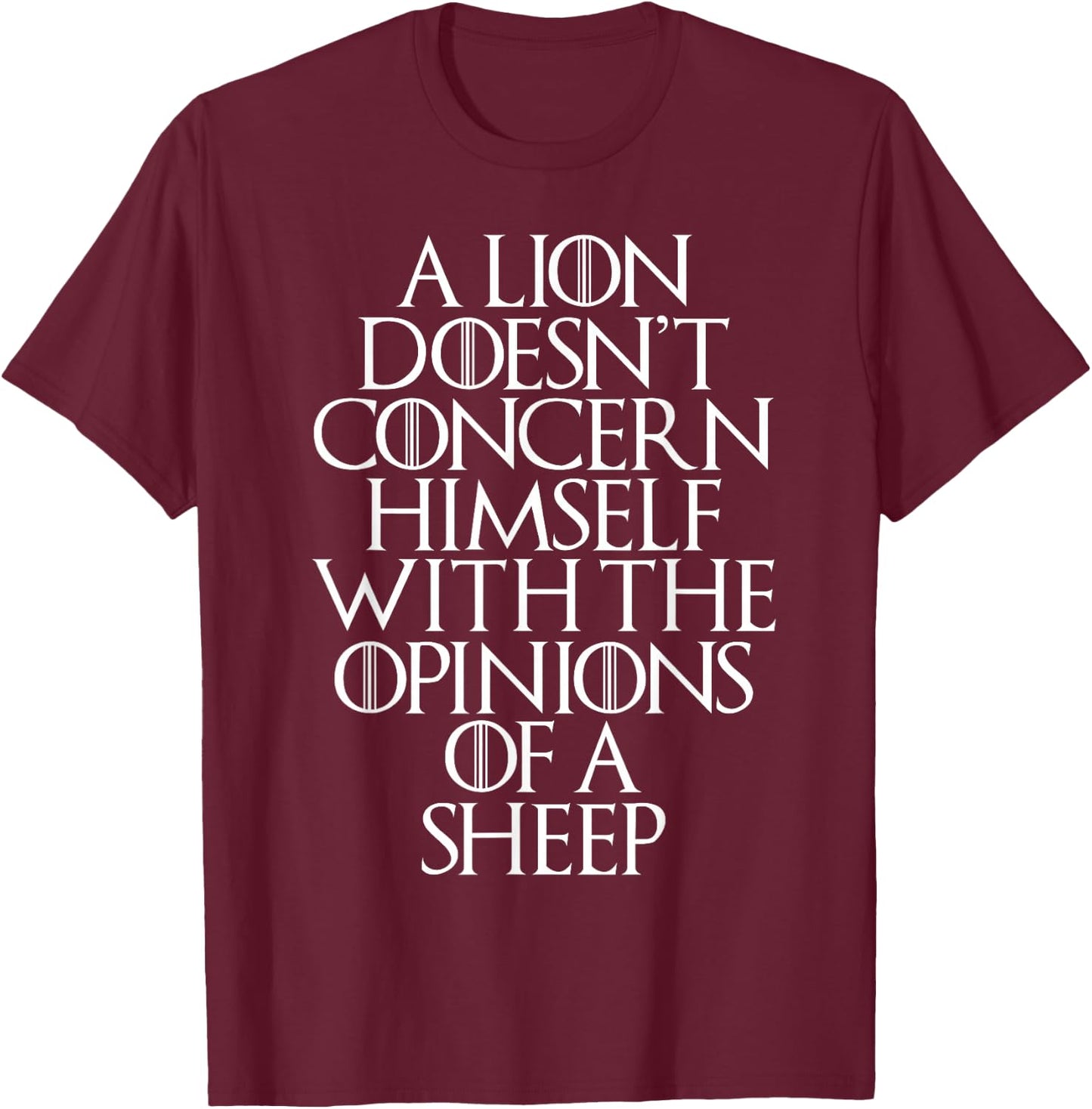 A Lion Does not Deal with Opinions of a Sheep T-Shirt - T-Shirt | Maroon