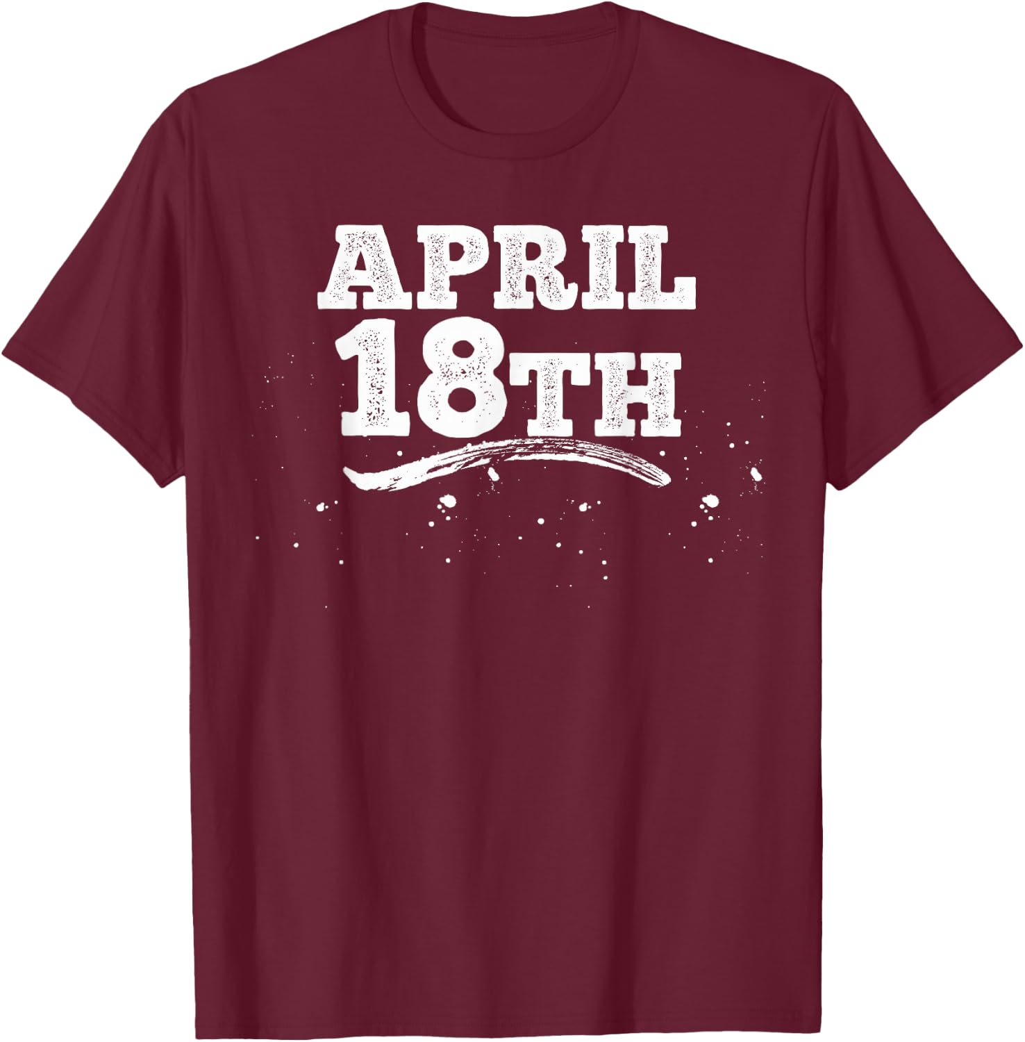 April 18th Shirt Funny Men's Holiday T-Shirt - T-Shirt | Maroon