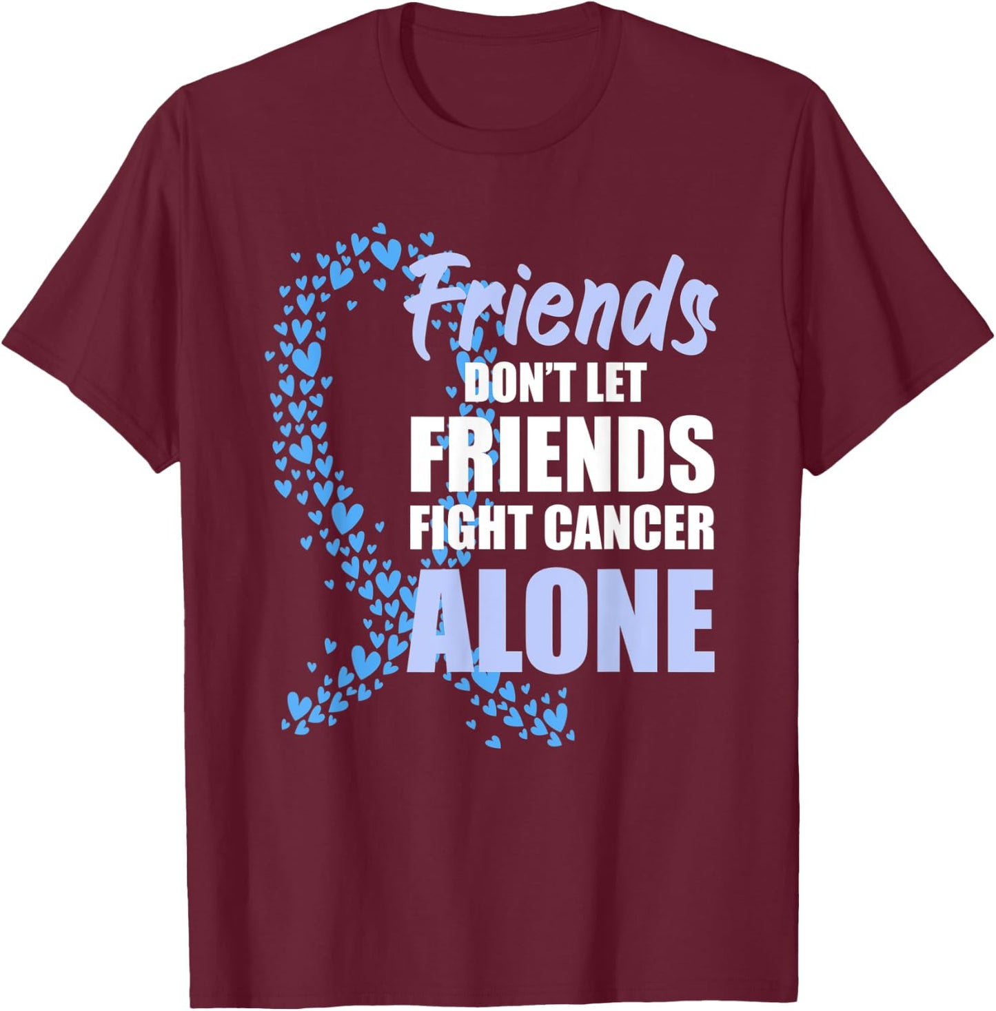 Friends Dont Let Friends Fight Cancer Alone Blue Ribbon T-Shirt - T-Shirt | Maroon