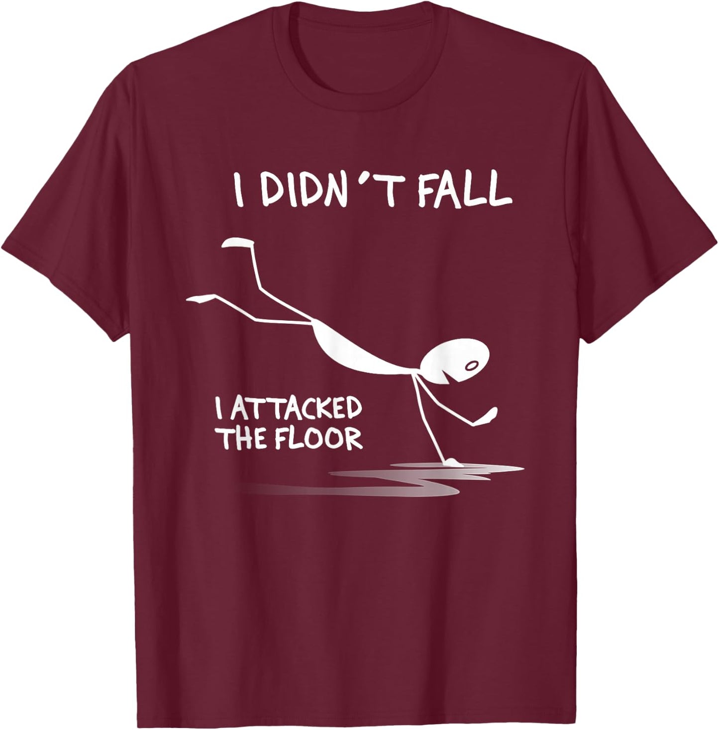 I Didn't Fall I Attacked The Floor Trip Clumsy Funny Quotes T-Shirt - T-Shirt | Maroon
