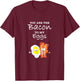 You Are The Bacon To My Eggs T-Shirt - T-Shirt | Maroon