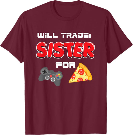 Will Trade Sister For Video Games And Pizza T-Shirt - T-Shirt | Maroon