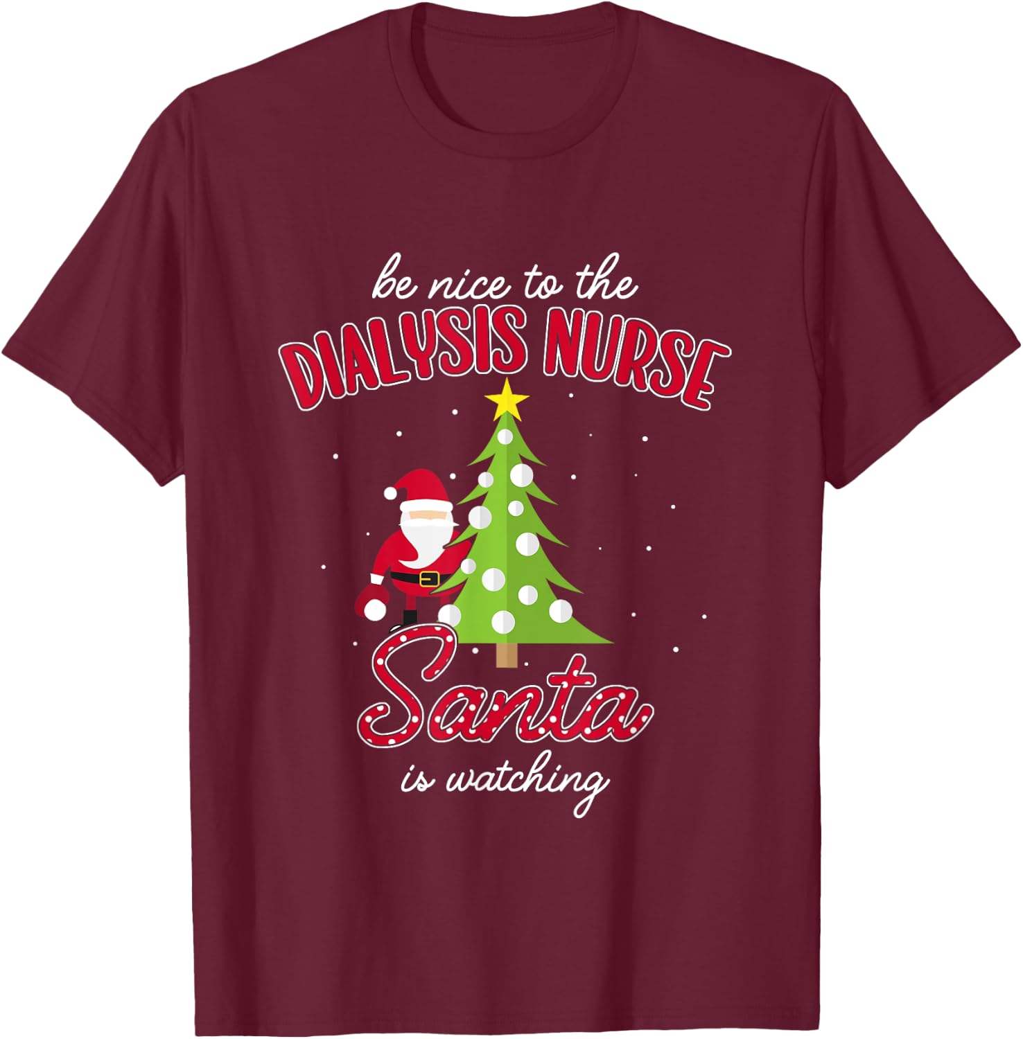 Dialysis Nurse Christmas Santa Is Watching Xmas T-Shirt - T-Shirt | Maroon
