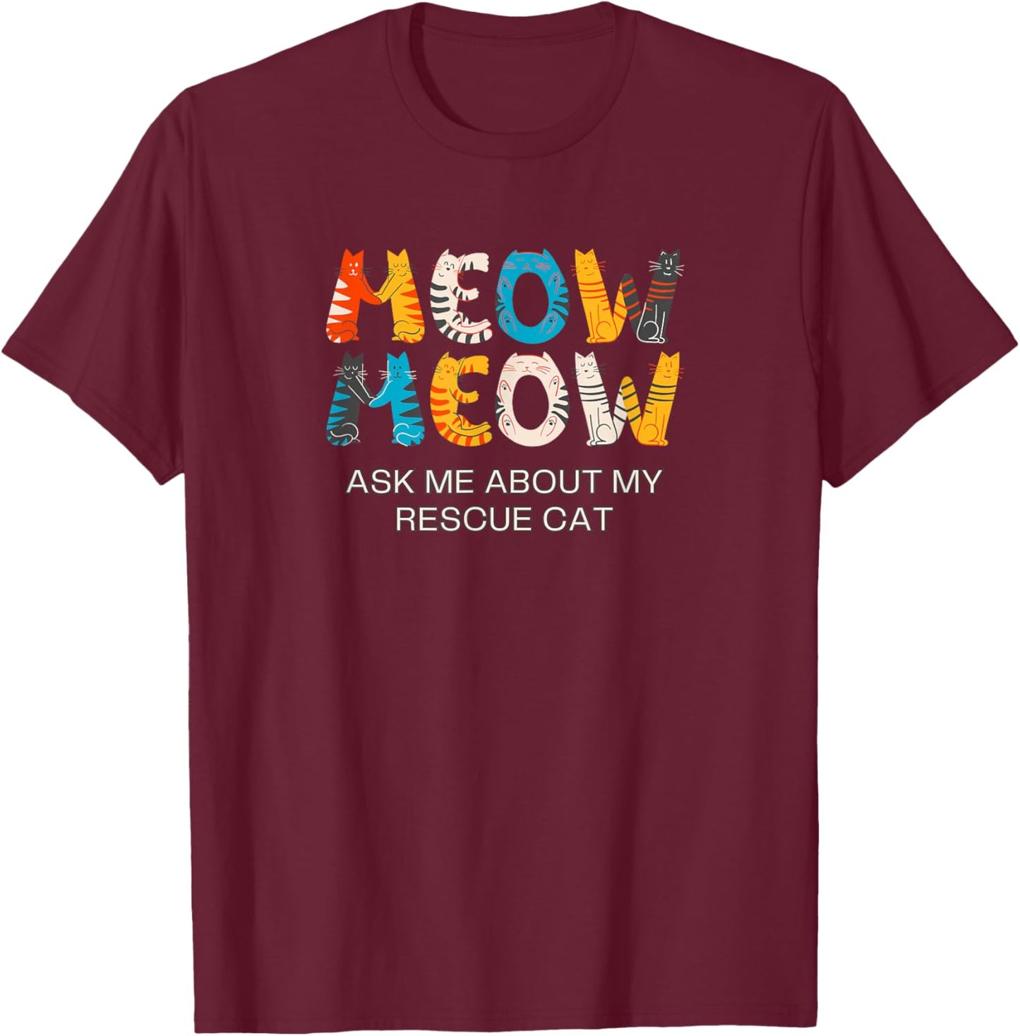 Cat Adoption, Meow, Ask Me About My Rescue Cat T-Shirt - T-Shirt | Maroon