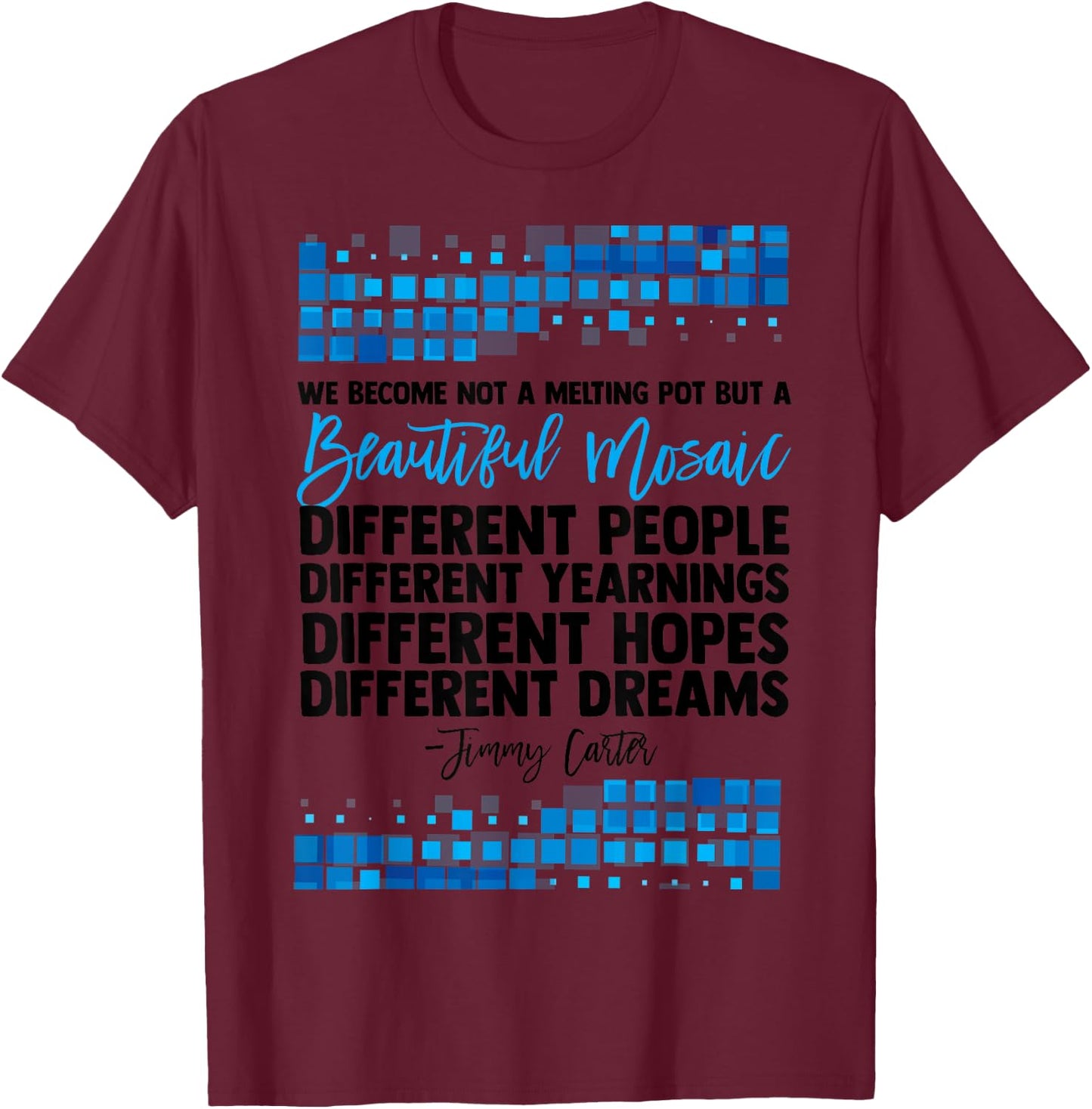 Jimmy Carter Quote Slogan Mosaic Democrat President Fun Gift T-Shirt - T-Shirt | Maroon