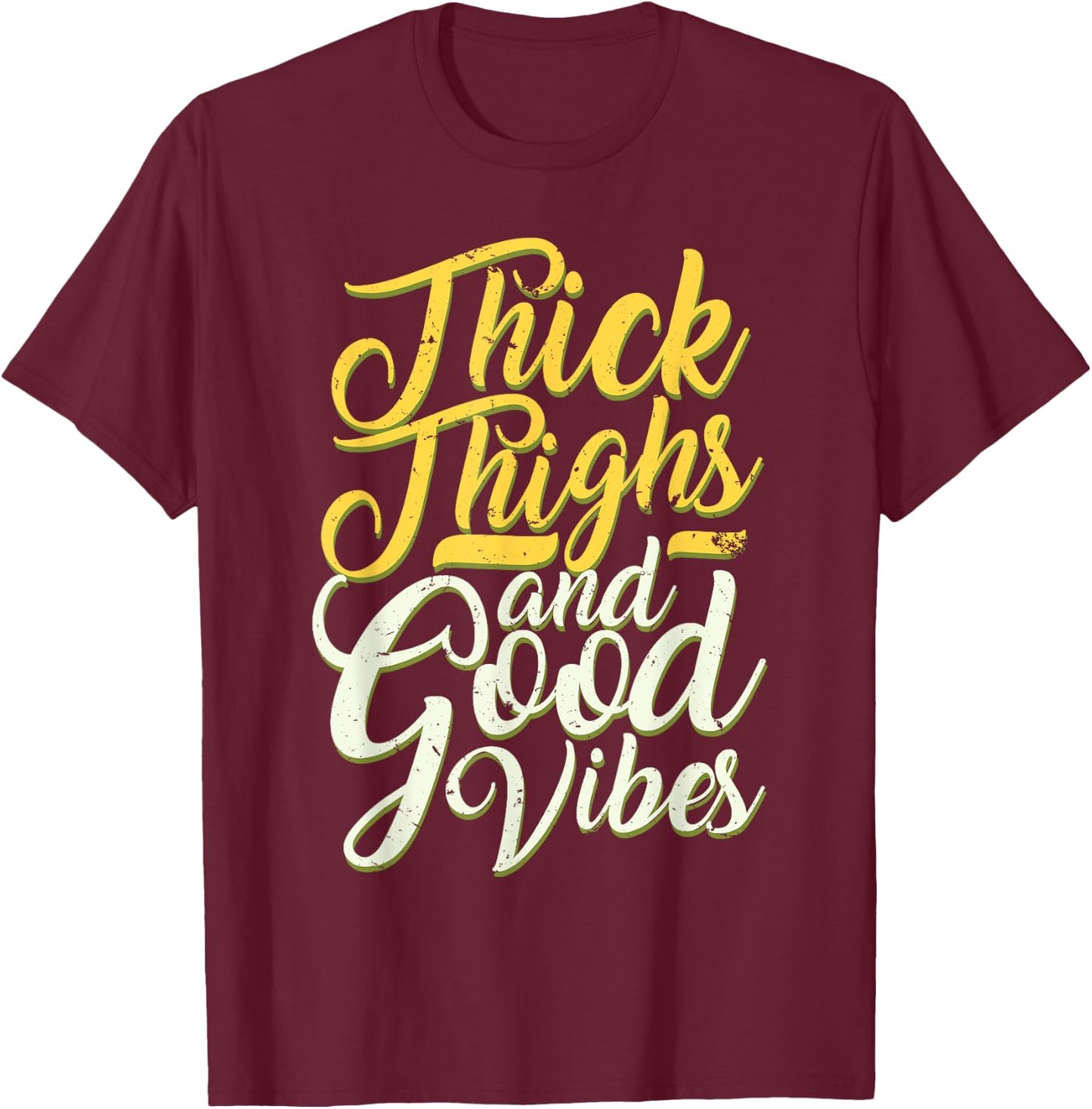 Thick Thighs And Good Vibes Funny Quote Cute T-Shirt - T-Shirt | Maroon