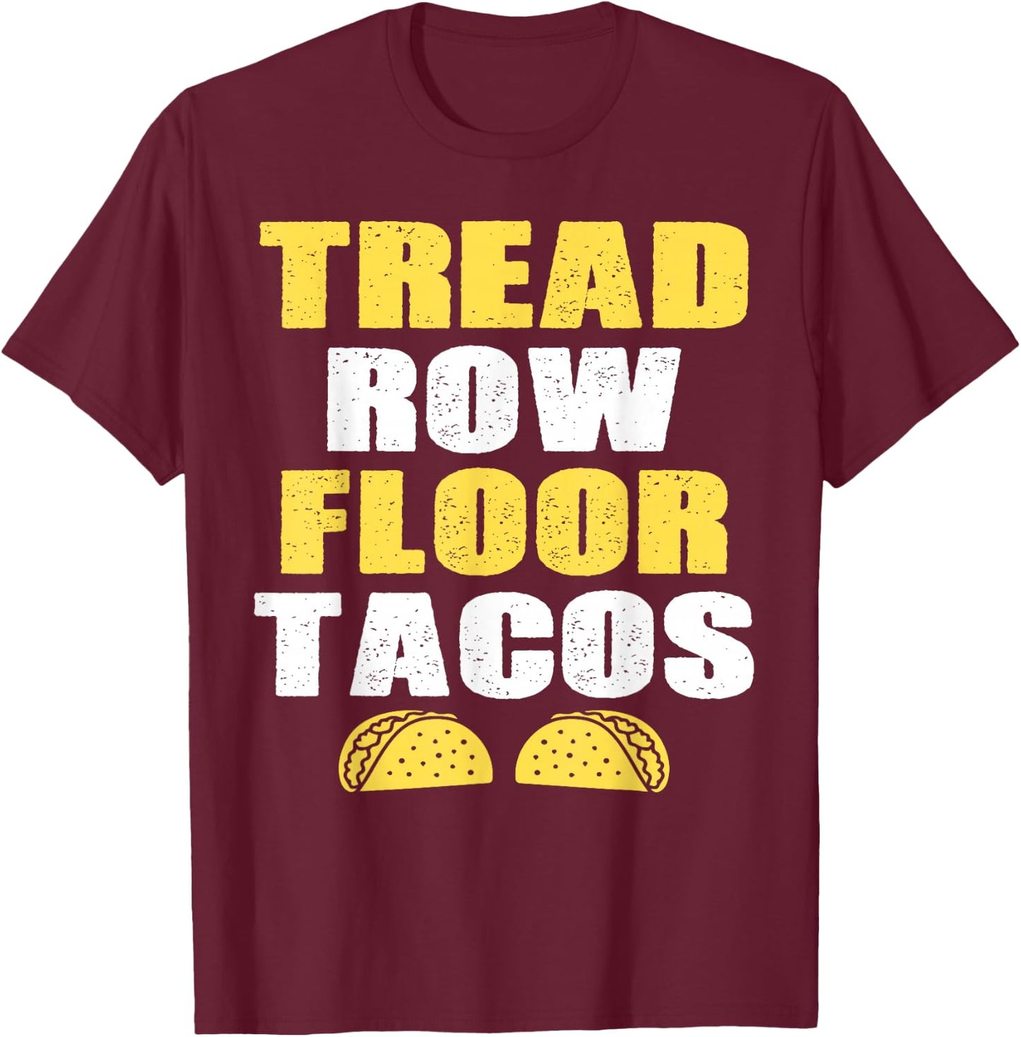 Tread, Row, Floor Equals Tacos - Funny Workout T-Shirt - T-Shirt | Maroon